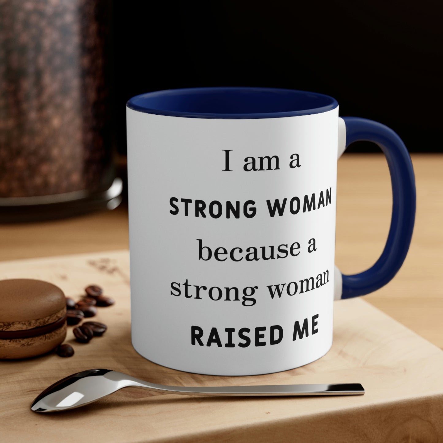 Mother's Day Coffee Mug - I am a Strong woman because a strong woman raised me