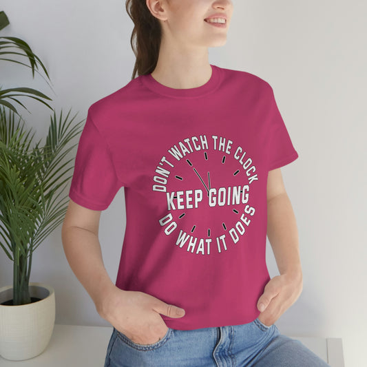 Short Sleeve T-Shirt - Don't watch the clock; do what it does. Keep going.