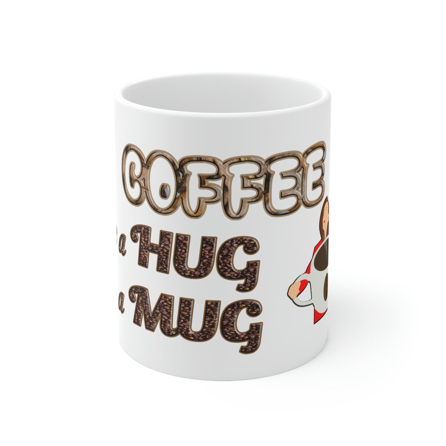 Coffee Mug - Coffee is a Hug in a Mug.