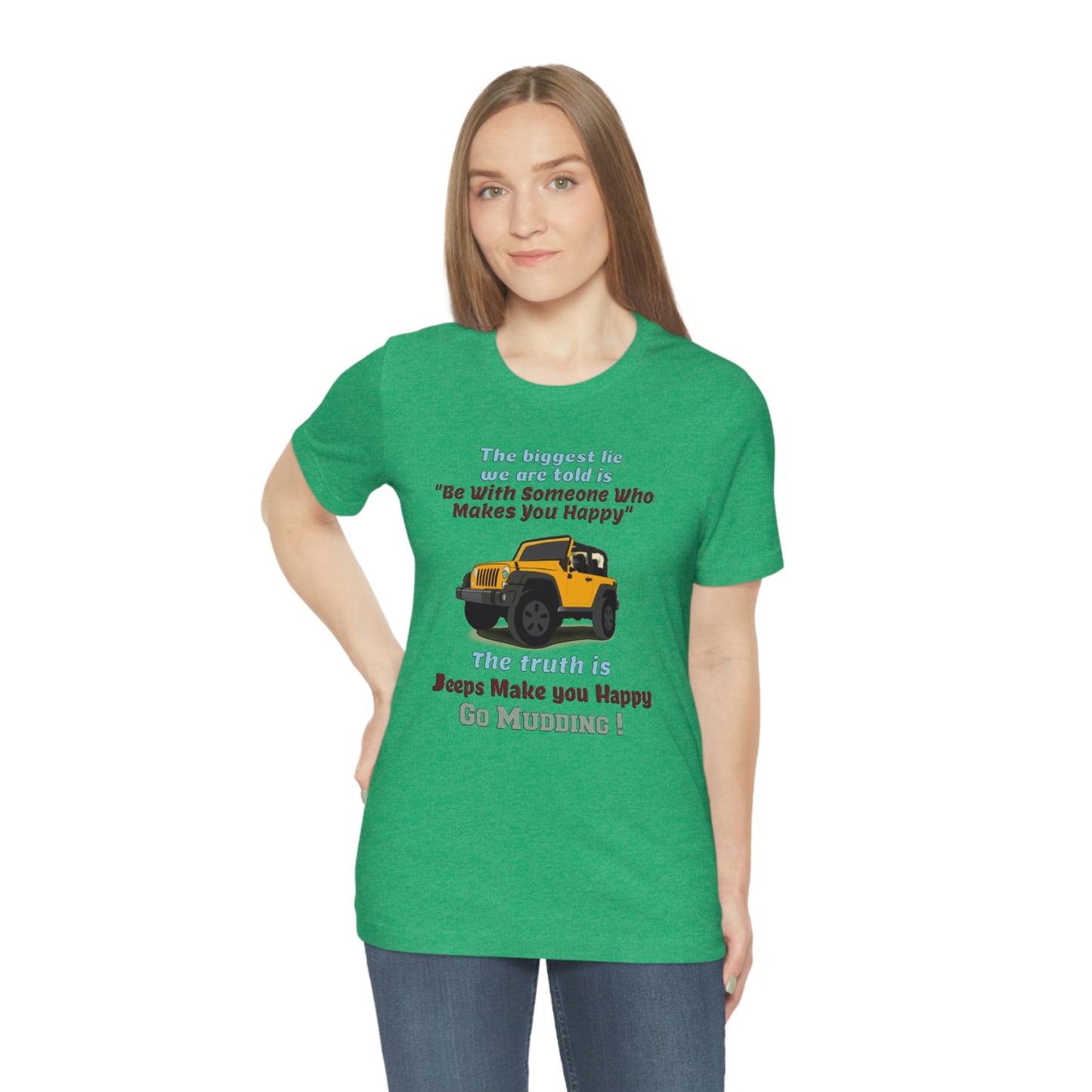 Short Sleeve T-Shirt - The biggest lie we are told is "Be with someone who makes you happy", the truth is jeeps make you happy.