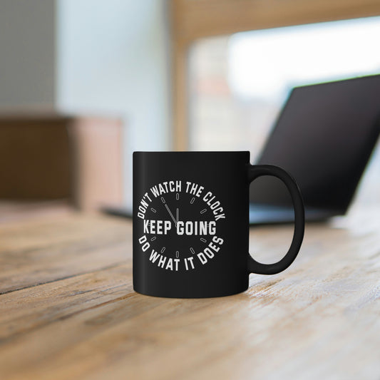 Black Coffee Mug - Don't watch the clock; do what it does. Keep going.