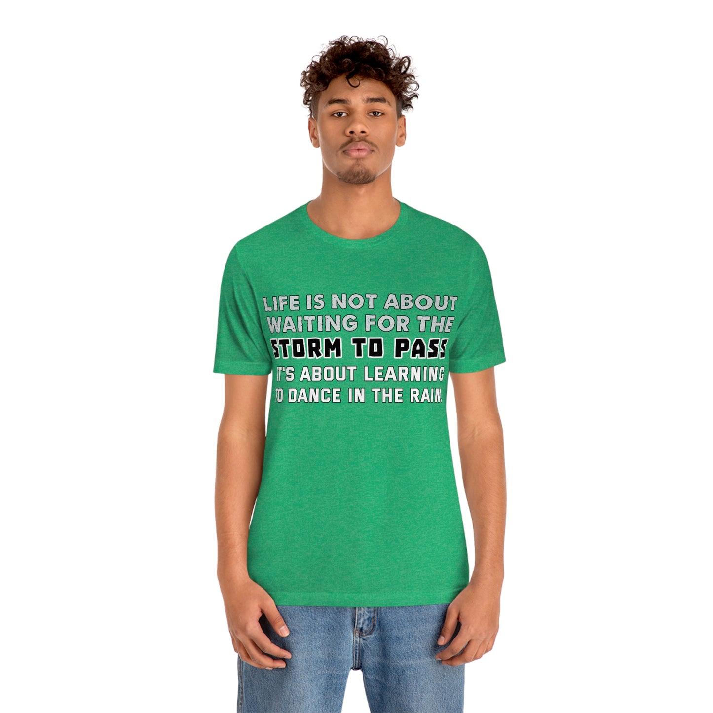 Motivational Short Sleeve T-Shirt - Life is not about waiting for the storm to pass, it's about learning to dance in the rain.