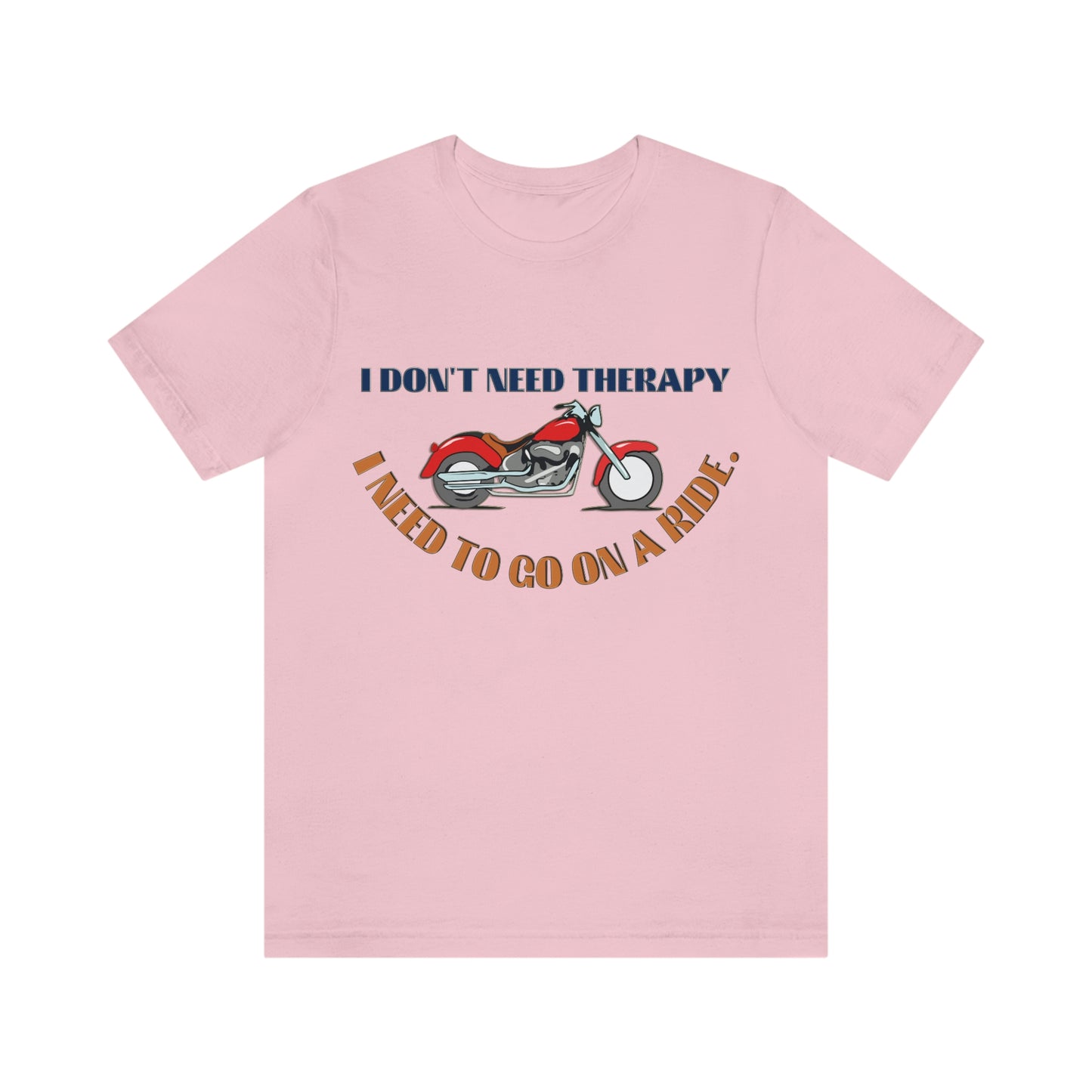 Motorcycle Short Sleeve T-Shirt - I don't need therapy, I need to go on a ride, Rider Shirts, Biker shirt, Motorcycle Shirt, Gift for Rider, Gift for Bikers, Dad Shirts