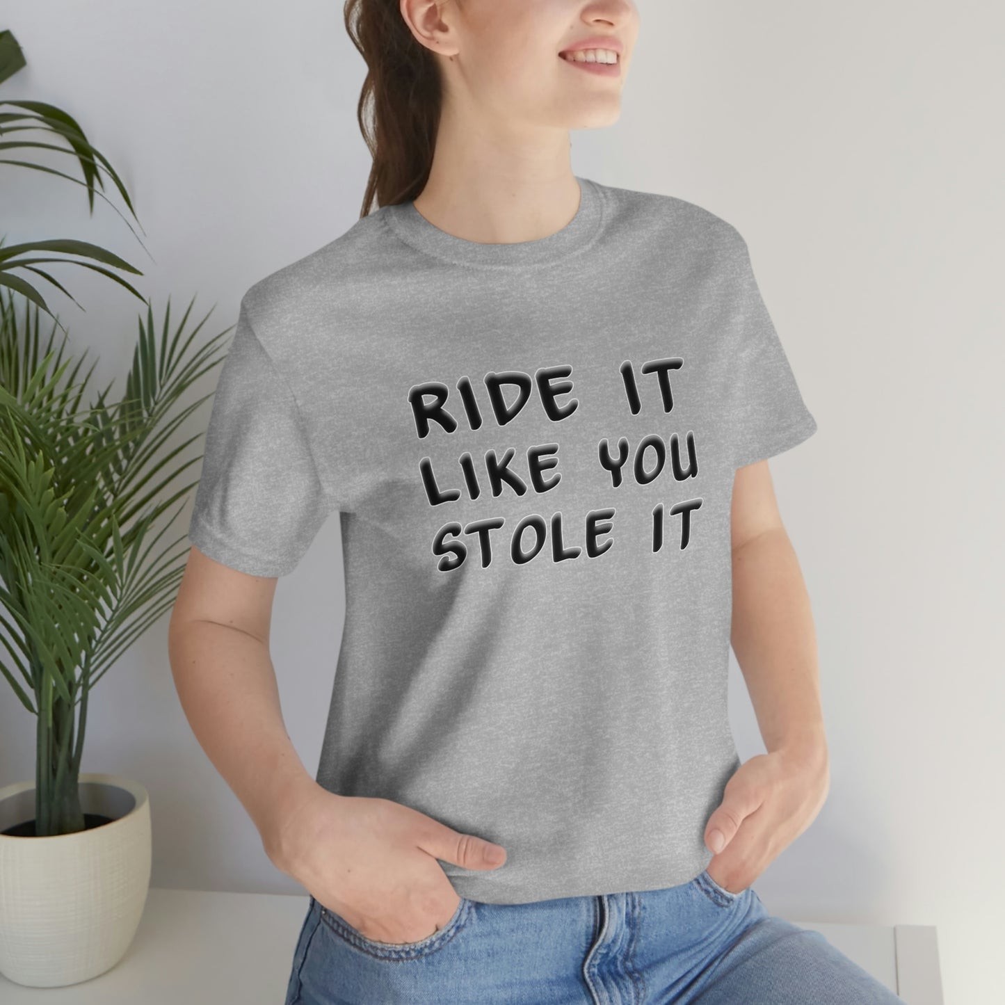 Motorcycle Short Sleeve T-Shirt - Ride it like you stole it.