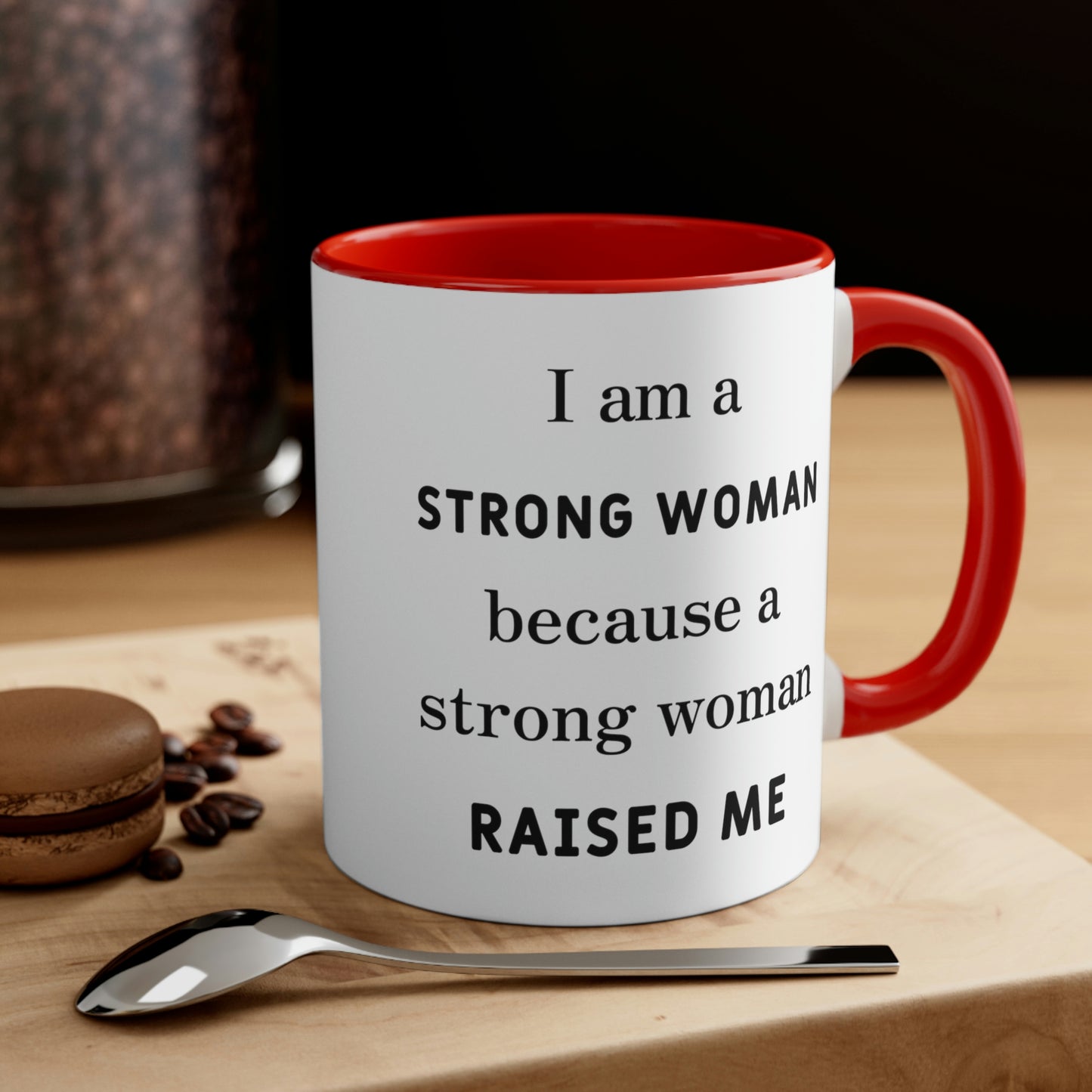 Mother's Day Coffee Mug - I am a Strong woman because a strong woman raised me