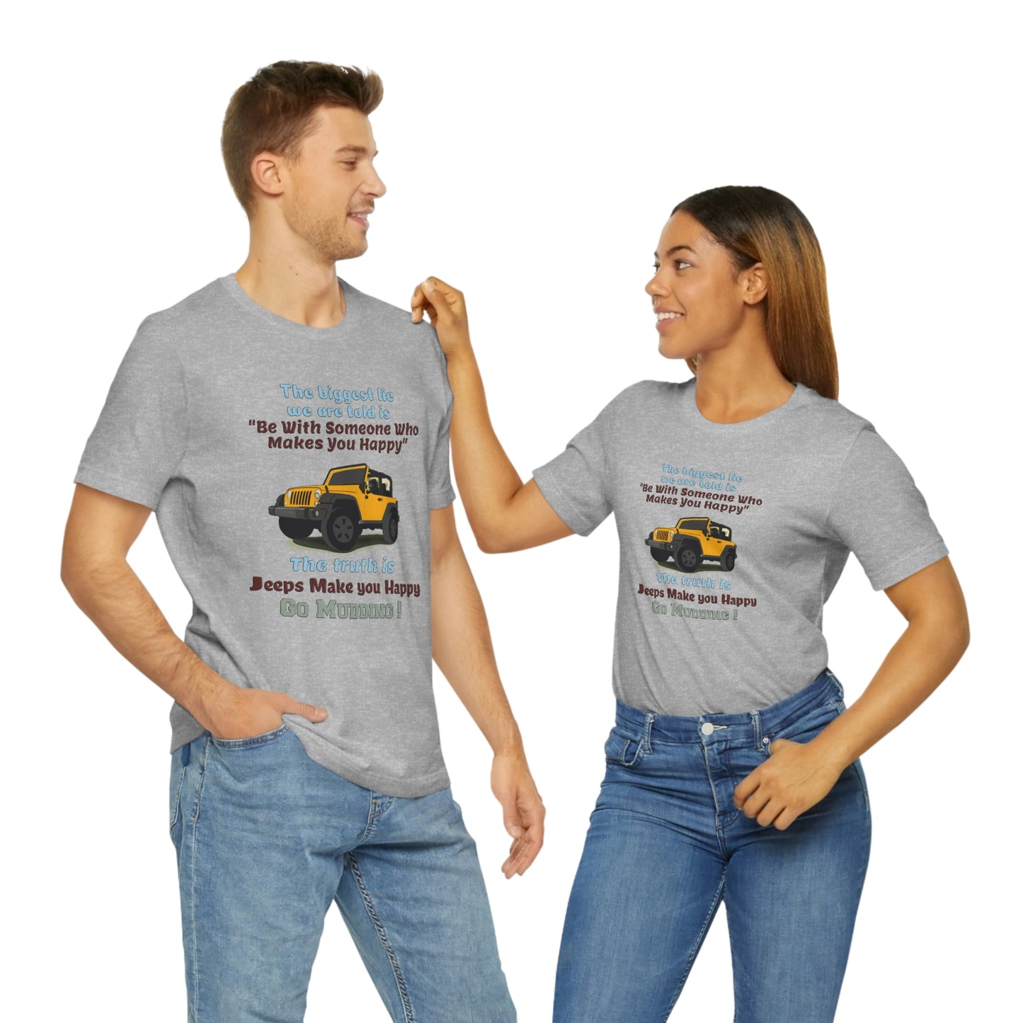 Short Sleeve T-Shirt - The biggest lie we are told is "Be with someone who makes you happy", the truth is jeeps make you happy.