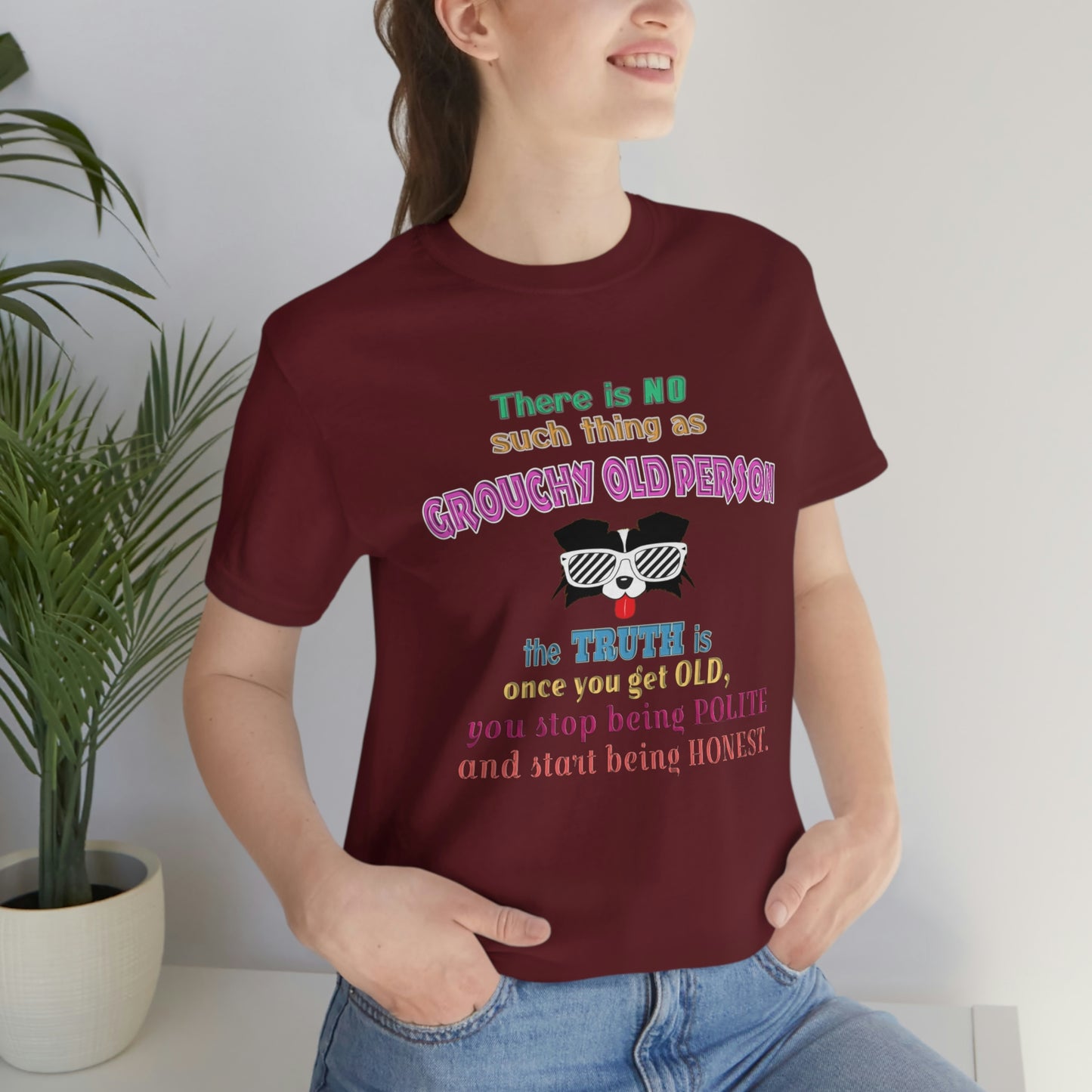 Life Quote Short Sleeve T-Shirt - There is no such thing as grouchy old  person. The truth is once you get old you stop  being polite and start being honest