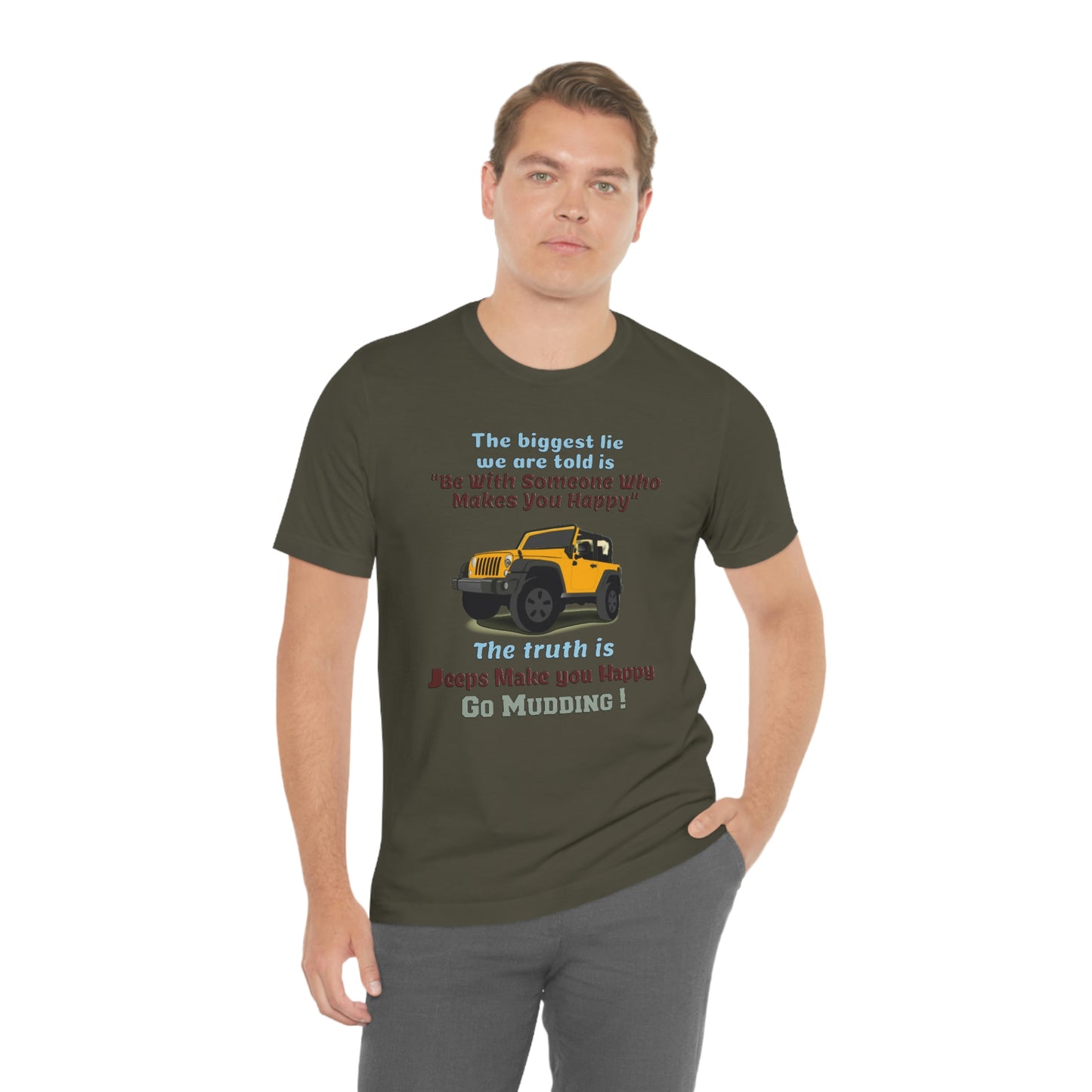 Short Sleeve T-Shirt - The biggest lie we are told is "Be with someone who makes you happy", the truth is jeeps make you happy.