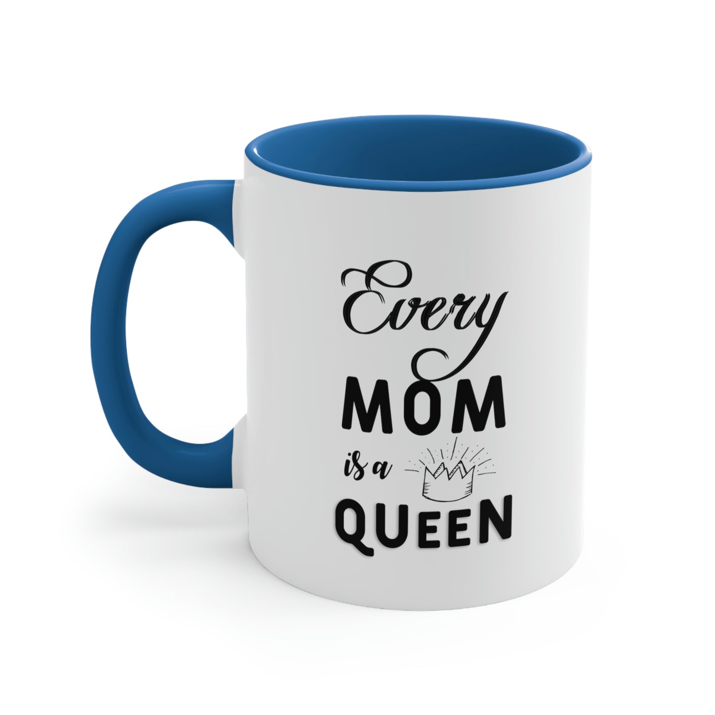 Mother's Day Coffee Mug - Every mom is a queen.