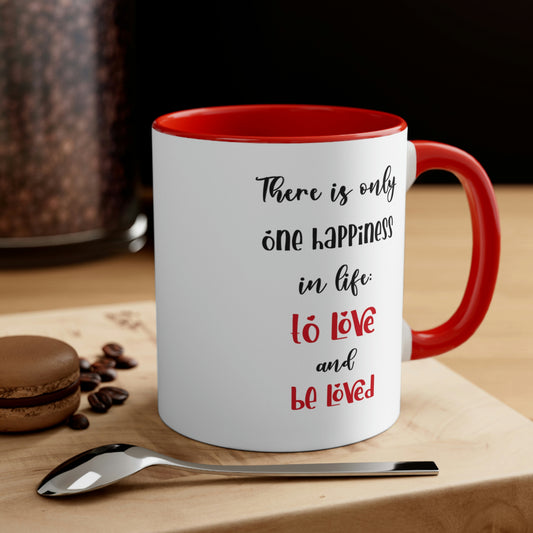 Coffee Mug - There is only one happiness in life - to love and be loved.