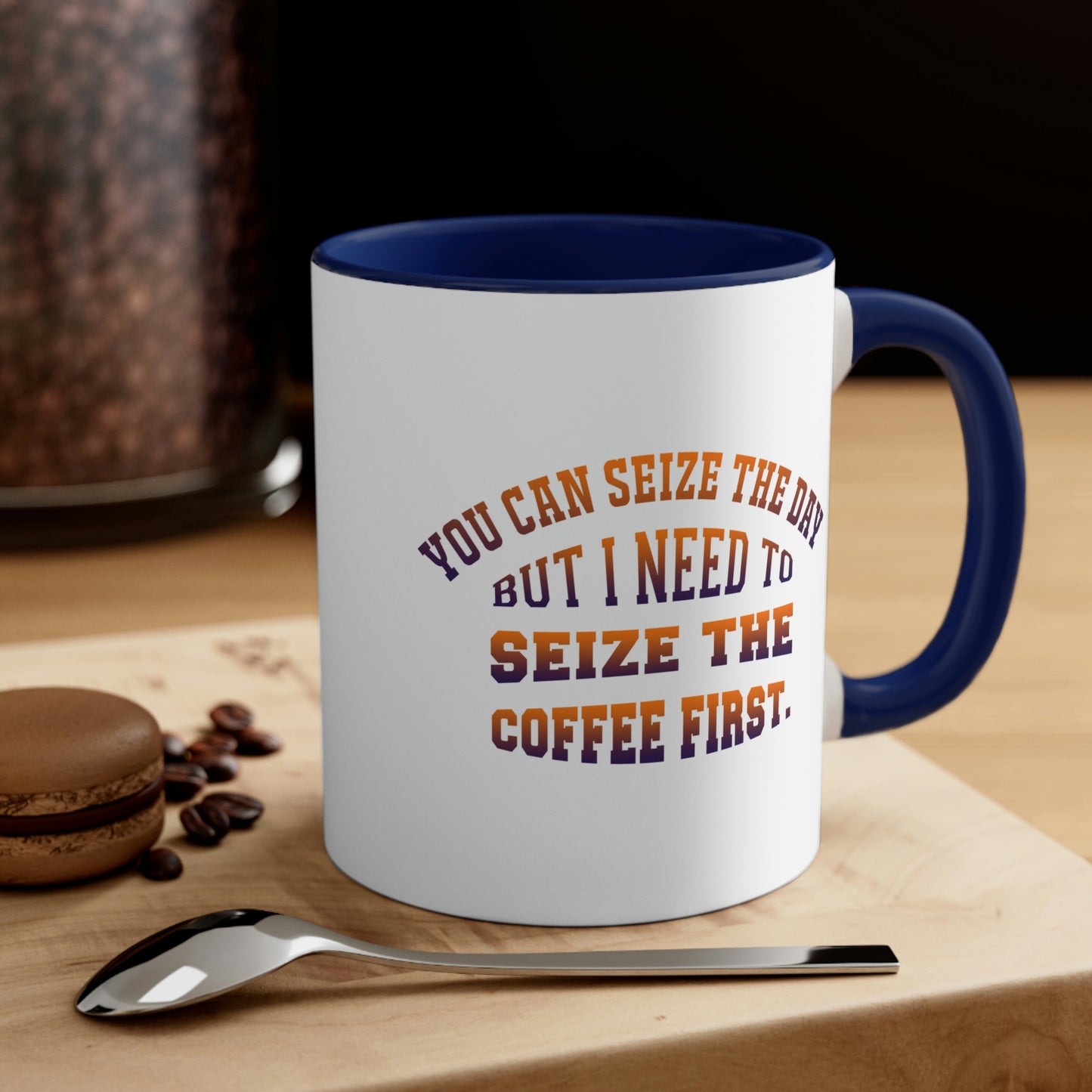 Coffee Coffee Mug - You can seize the day but i need to seize the coffee first.