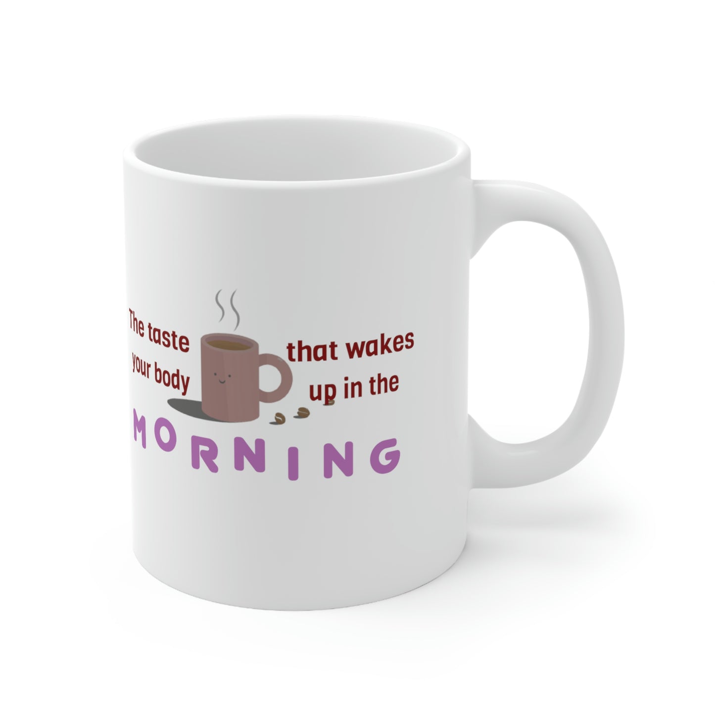 Coffee Mug - The Taste That Wakes Your Body Up In The Morning.