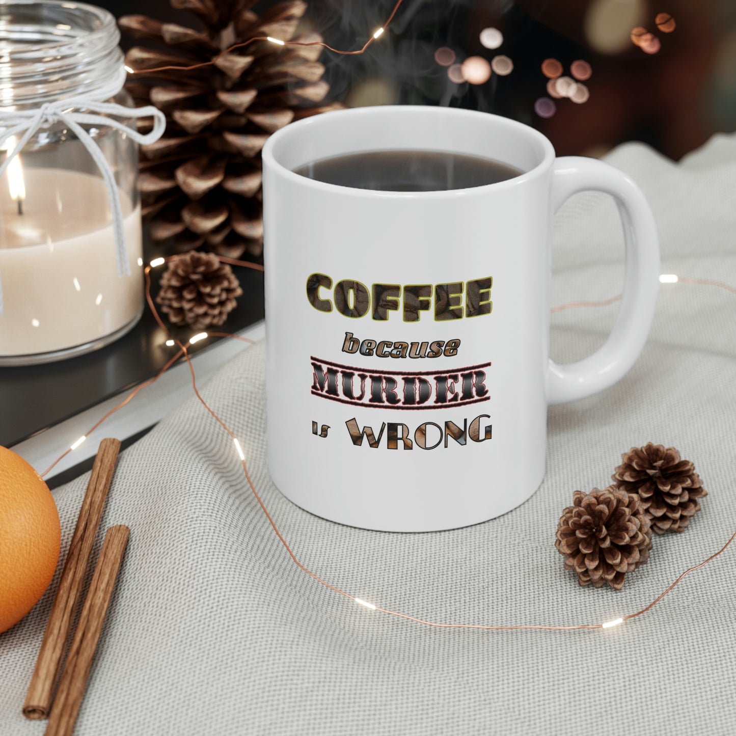 Coffee Mug - COFFEE because Murder is Wrong.