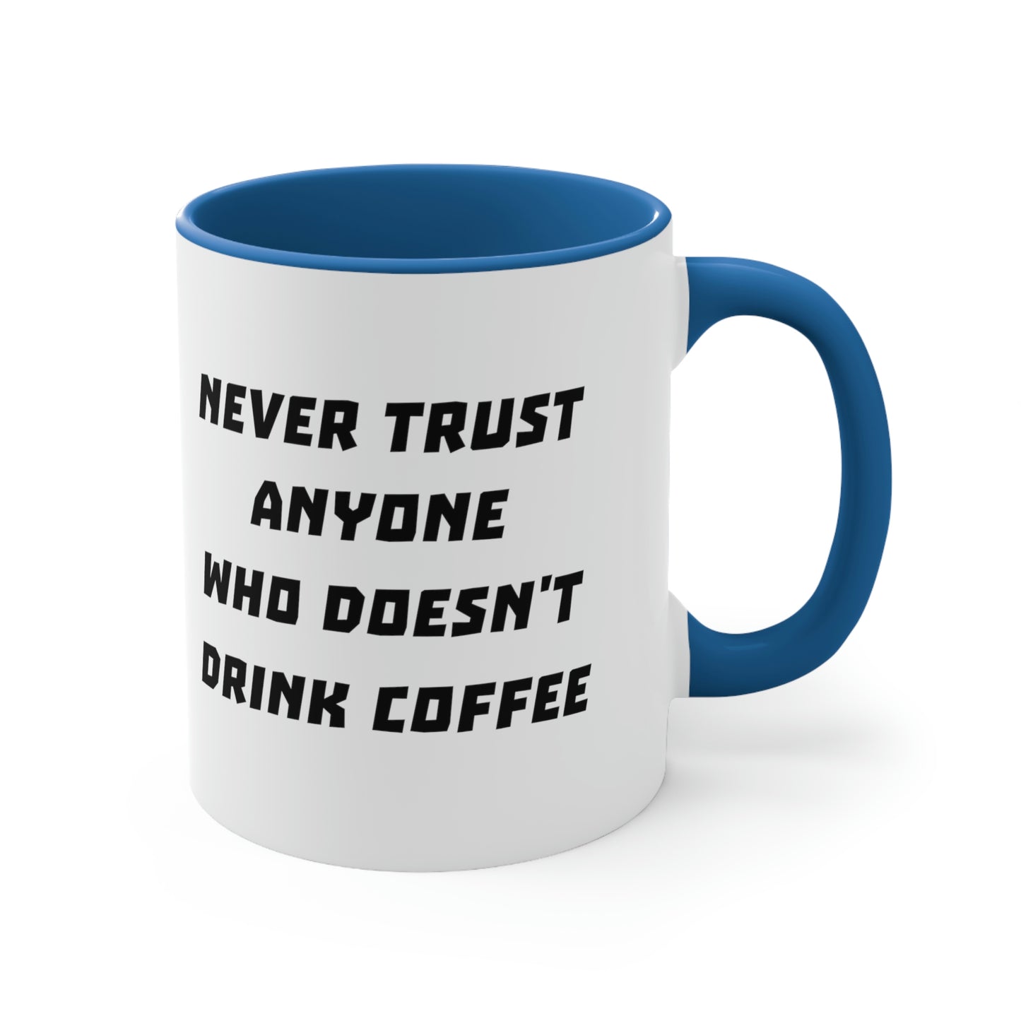 Coffee Mug - Never trust anyone who doesn't drink coffee