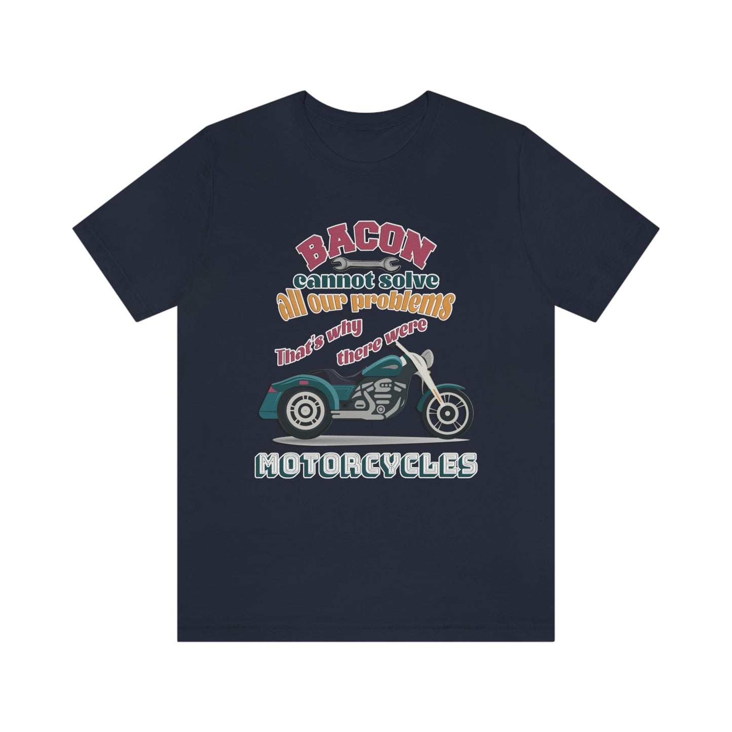 Motorcycle Short Sleeve T-Shirt - Bacon cannot solve all our problems. That's why there were motorcycles. Bacon shirt, Motorcycle shirt, Rider Shirt, Biker Shirt, Gift for Rider, Gift for Biker, Gift for Dad, Gift for Friend