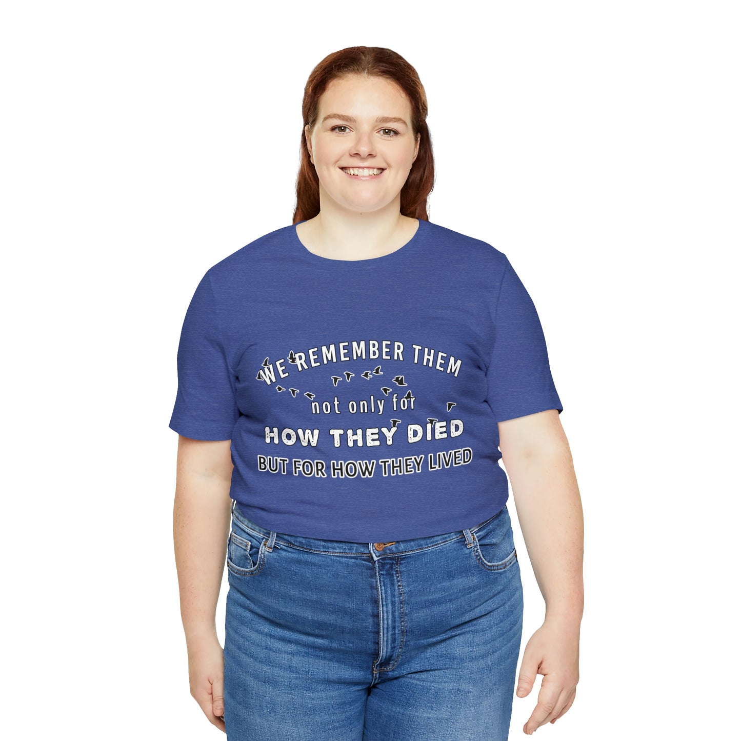 Memorial Day Short Sleeve T-Shirt - We remember them not only for how they died, but for how they lived.