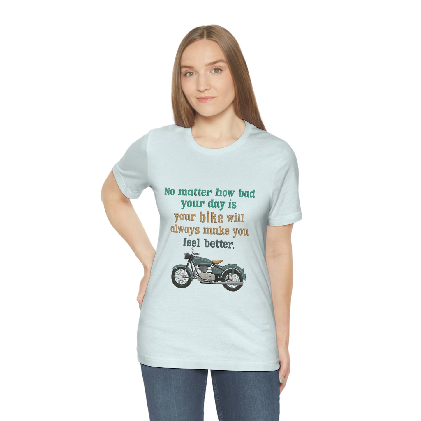 Motorcycle Short Sleeve T-Shirt - No matter how bad your day is your bike will always make you feel better.