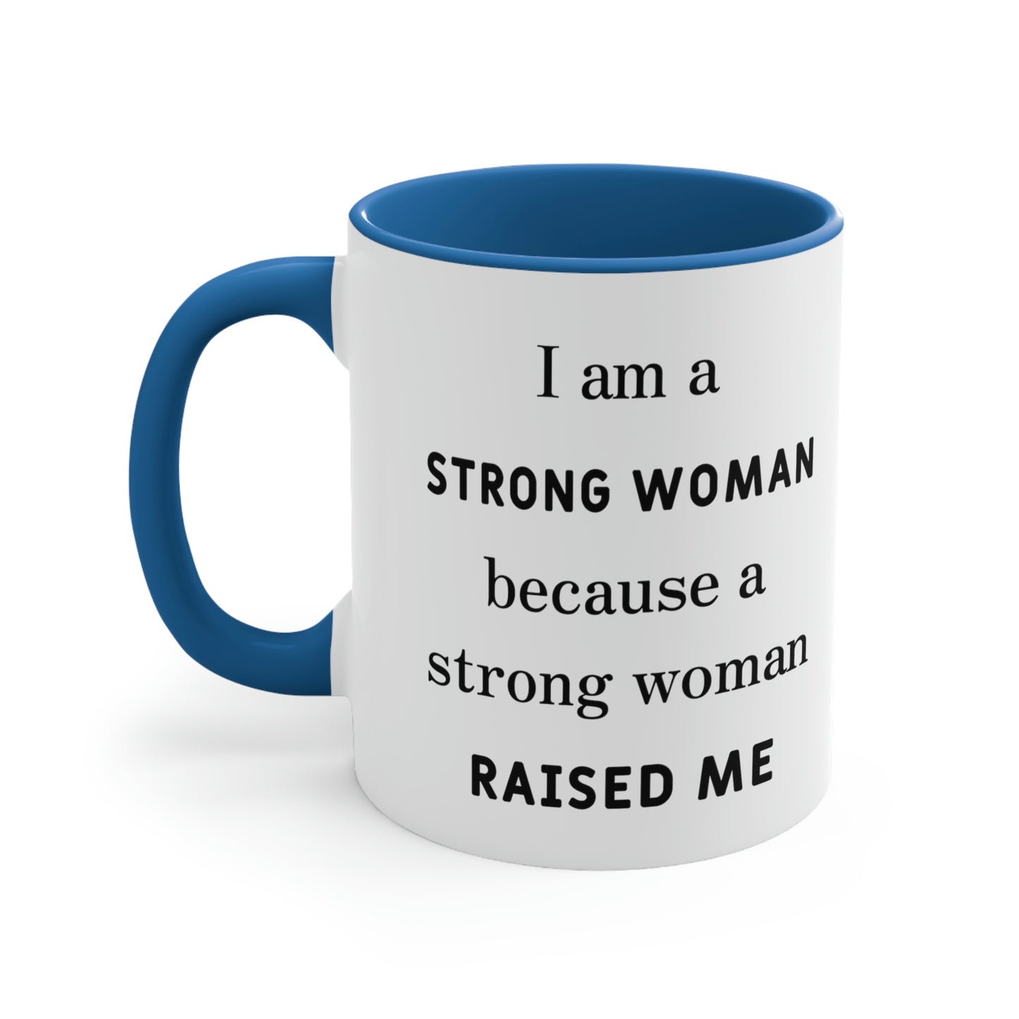 Mother's Day Coffee Mug - I am a Strong woman because a strong woman raised me