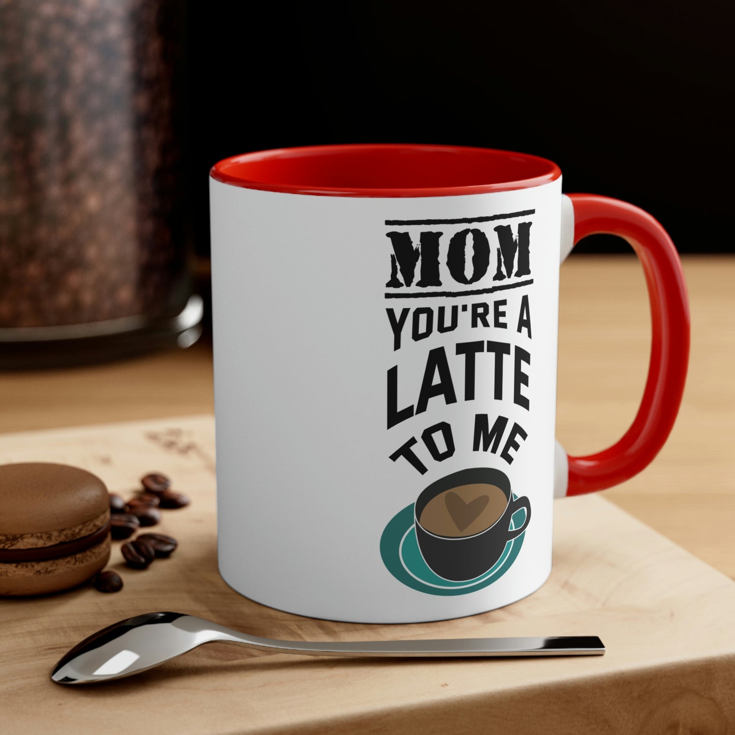 Mother's Day Coffee Mug - Mom, you're a latte to me.