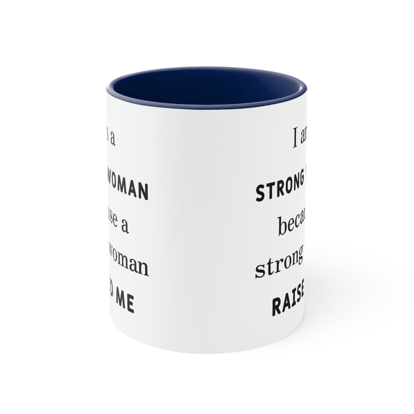 Mother's Day Coffee Mug - I am a Strong woman because a strong woman raised me