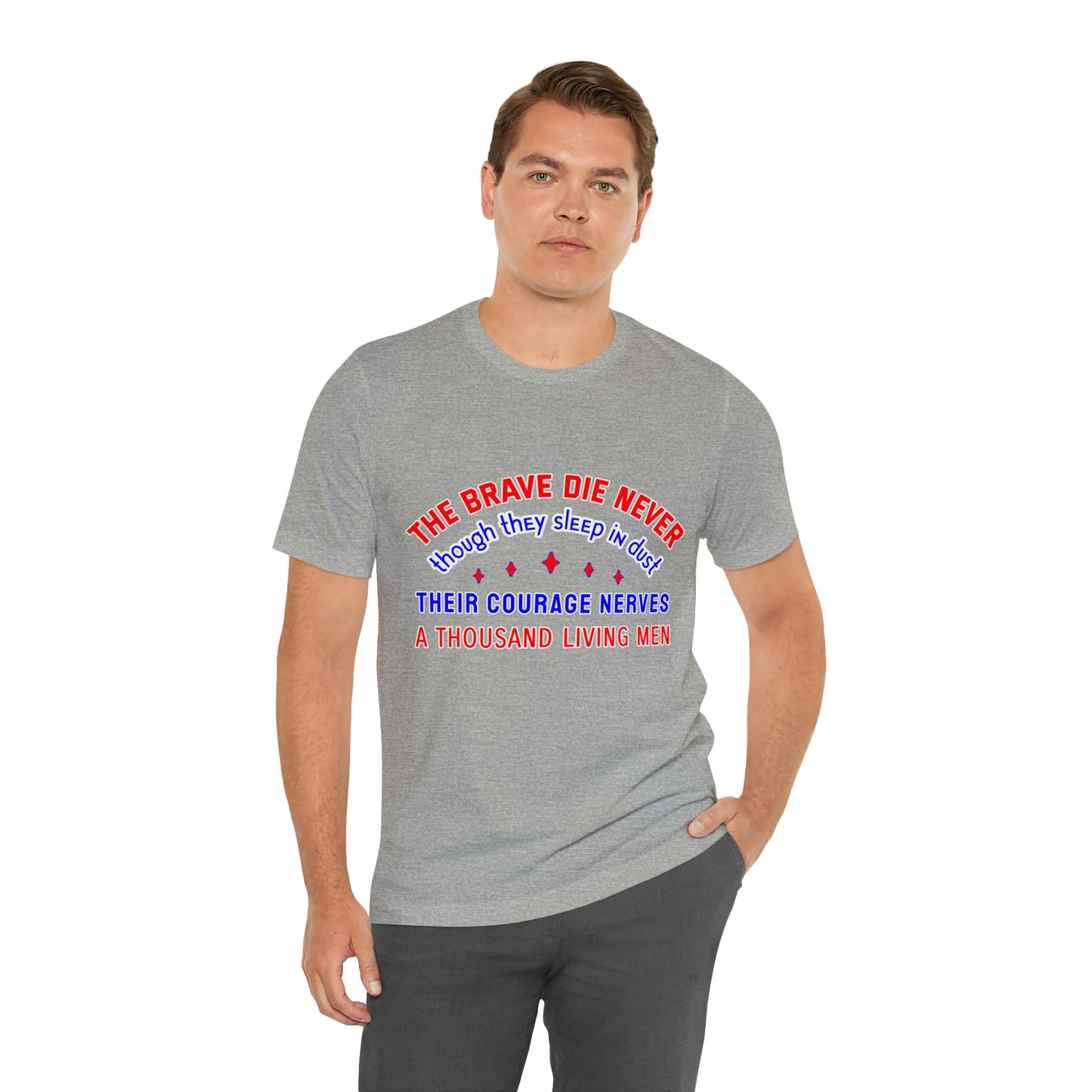 Memorial Day Short Sleeve T-Shirt - The brave die never, though they sleep in dust Their courage nerves a thousand living men.