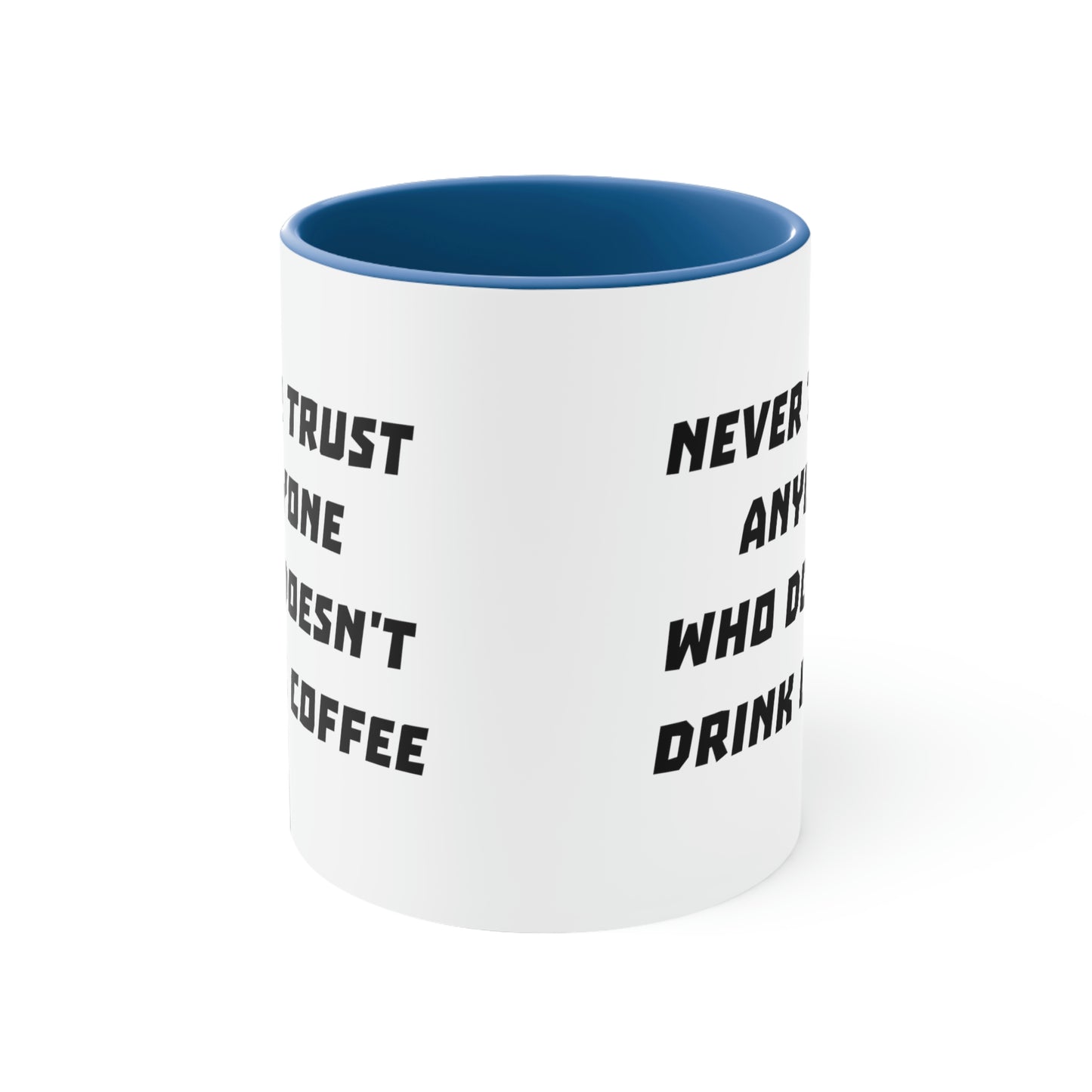 Coffee Mug - Never trust anyone who doesn't drink coffee