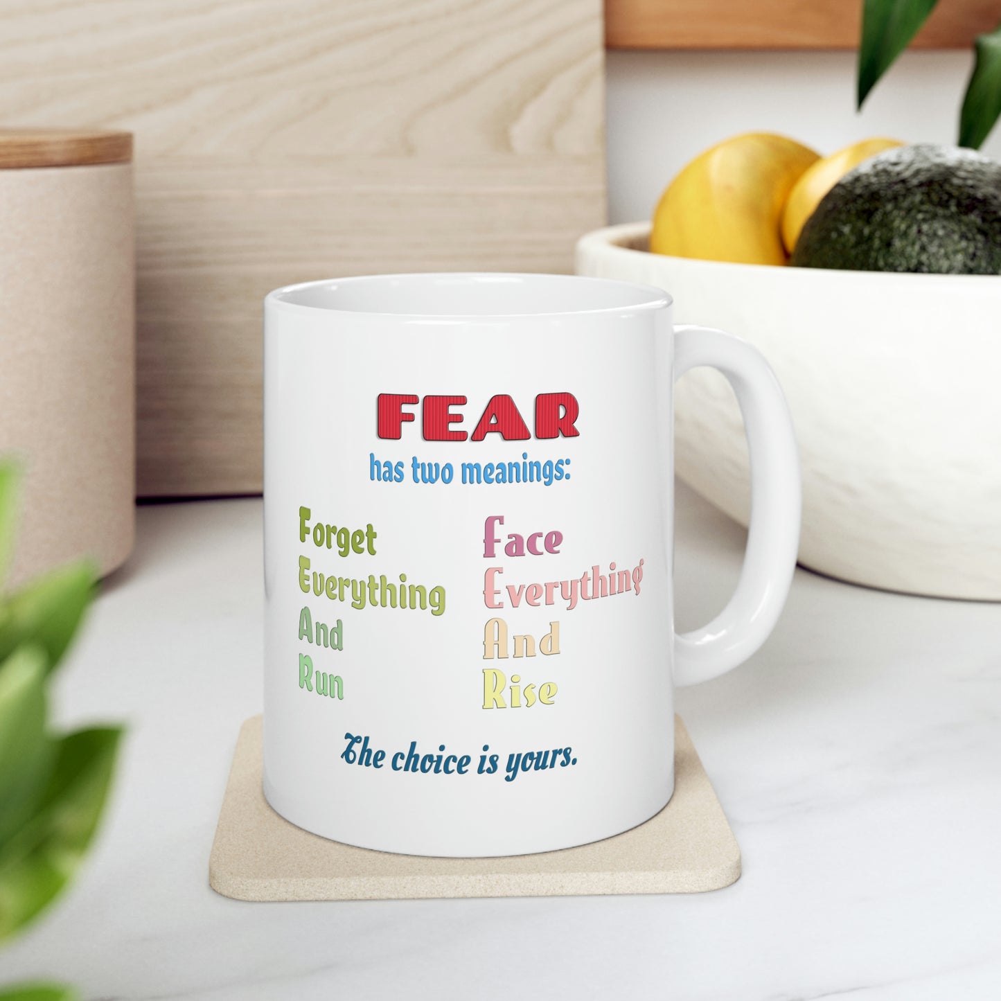 Coffee Mug - Fear has two meanings: Forget everything and run or face everything and rise.