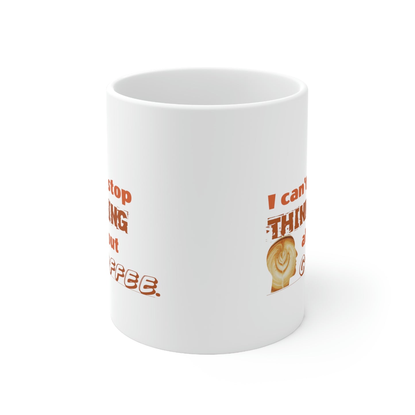 Coffee Mug - I Can't Stop Thinking About Coffee