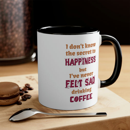 I don't know the secret to happiness but I've never felt sad drinking coffee.