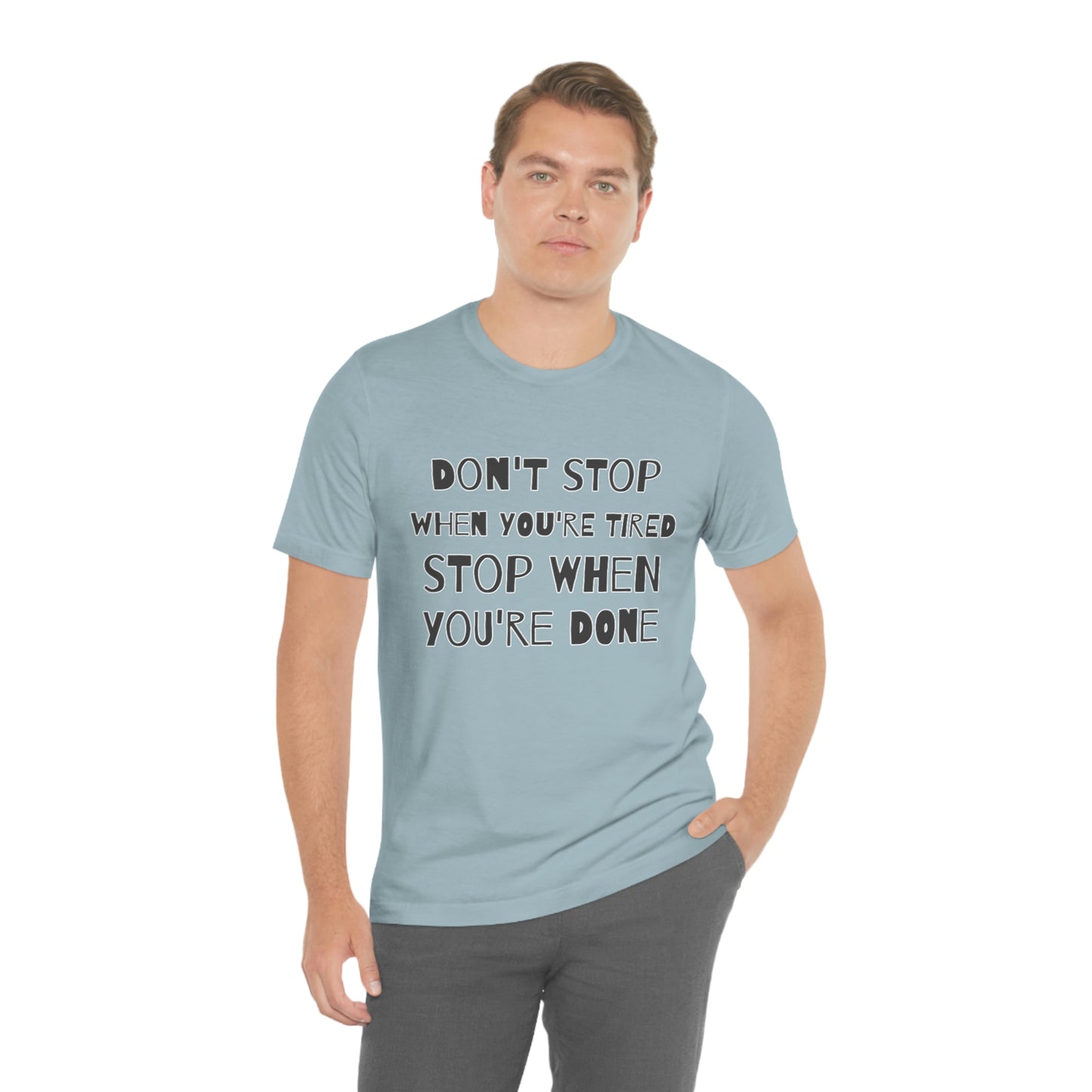 Short Sleeve T-Shirt - Don't stop when you're tired, stop when you're done.