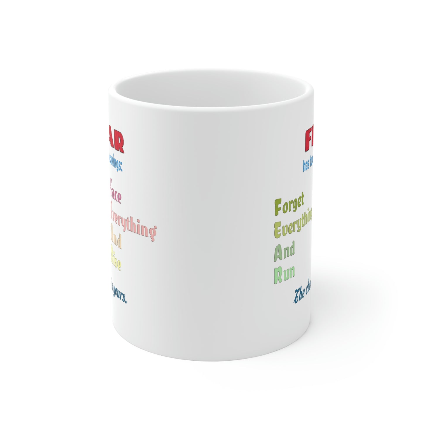 Coffee Mug - Fear has two meanings: Forget everything and run or face everything and rise.