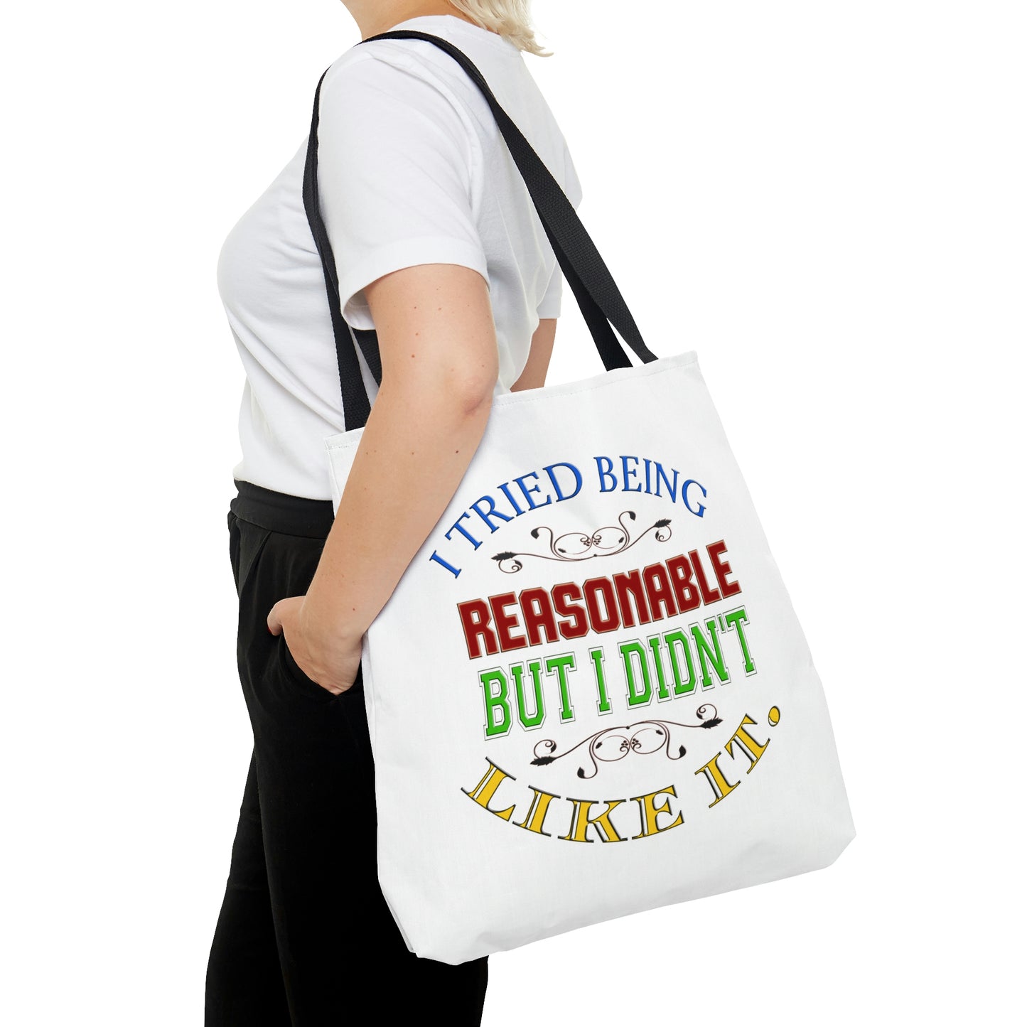 Tote Bag - I Tried Being Reasonable, But I Didn't Like It