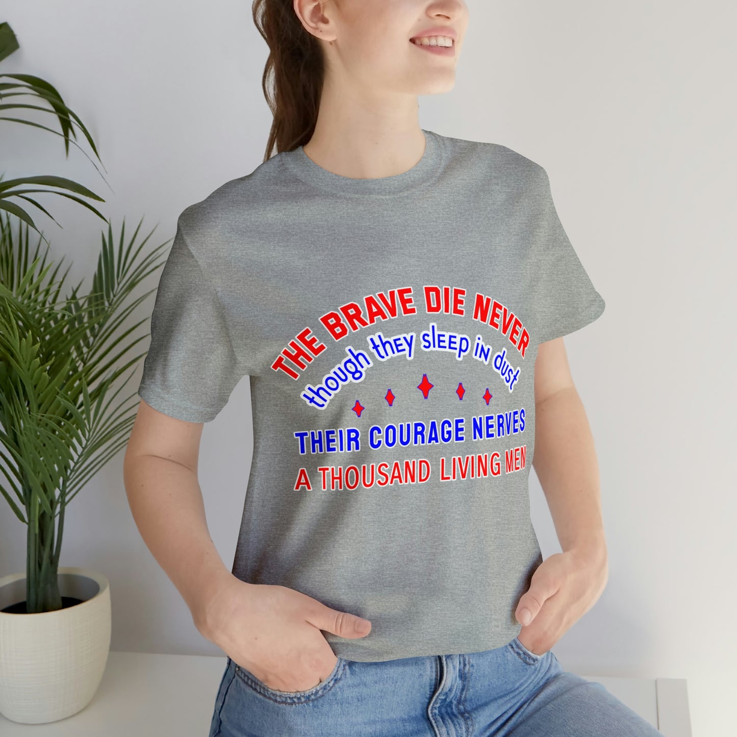 Memorial Day Short Sleeve T-Shirt - The brave die never, though they sleep in dust Their courage nerves a thousand living men.