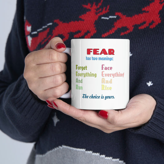 Coffee Mug - Fear has two meanings: Forget everything and run or face everything and rise.