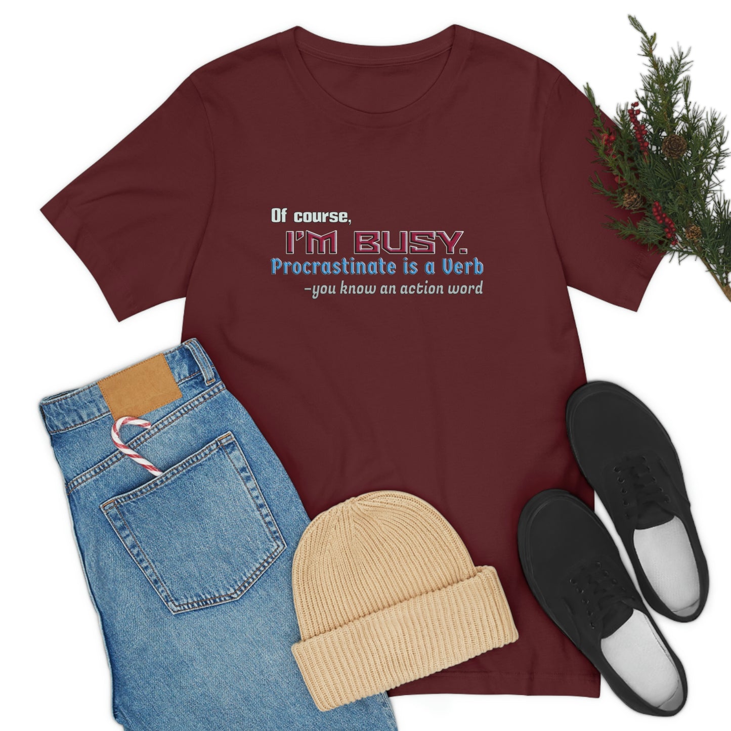 Humorous Short Sleeve T-Shirt - Of course, I'm Busy. Procrastinate is a Verb-you know an action word.  Procrastinator gift, Sarcastic Lazy shirt