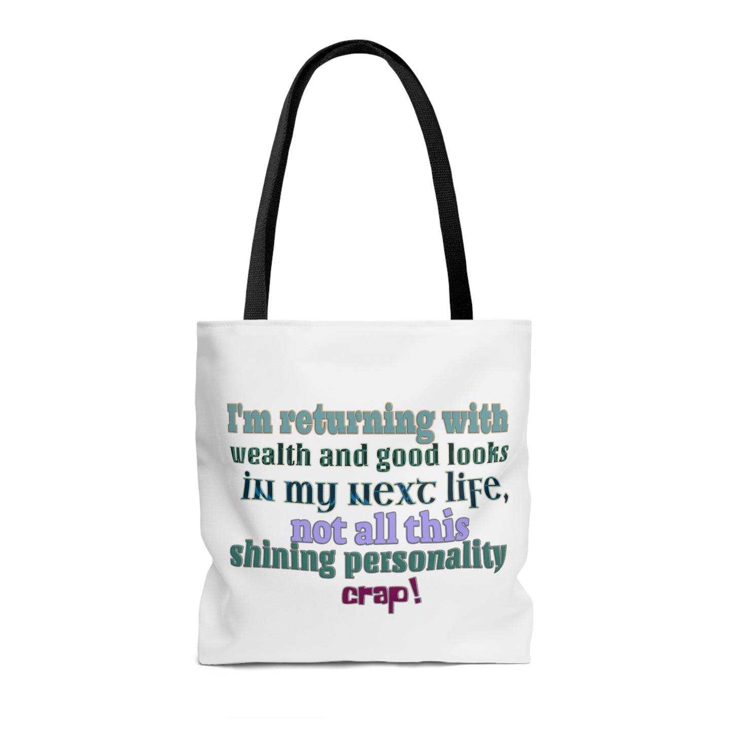 Tote Bag - I'm returning with wealth and good looks in my next life, not all this shining personality crap!