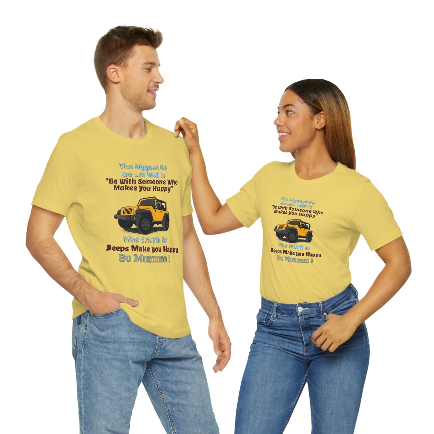 Short Sleeve T-Shirt - The biggest lie we are told is "Be with someone who makes you happy", the truth is jeeps make you happy.