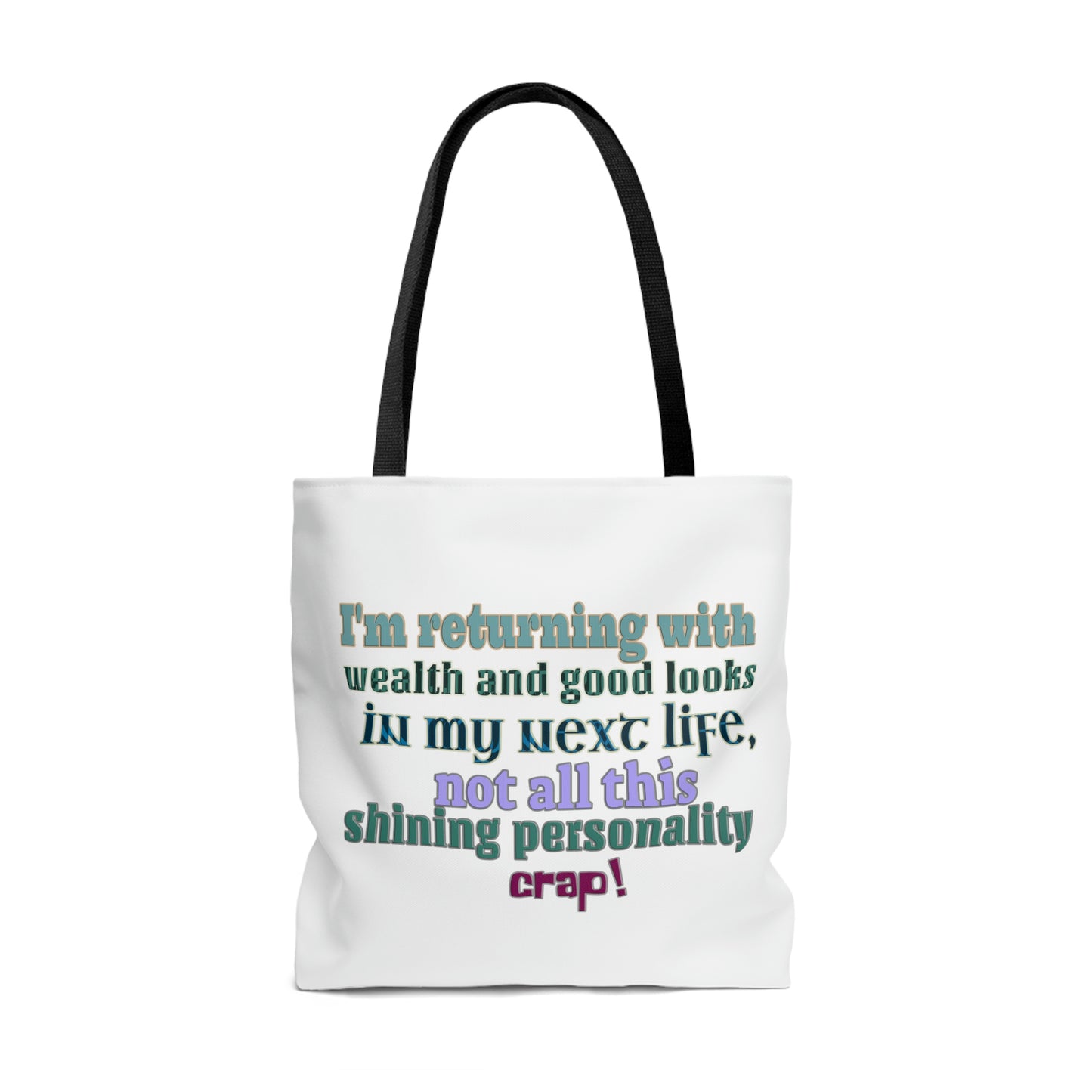 Tote Bag - I'm returning with wealth and good looks in my next life, not all this shining personality crap!