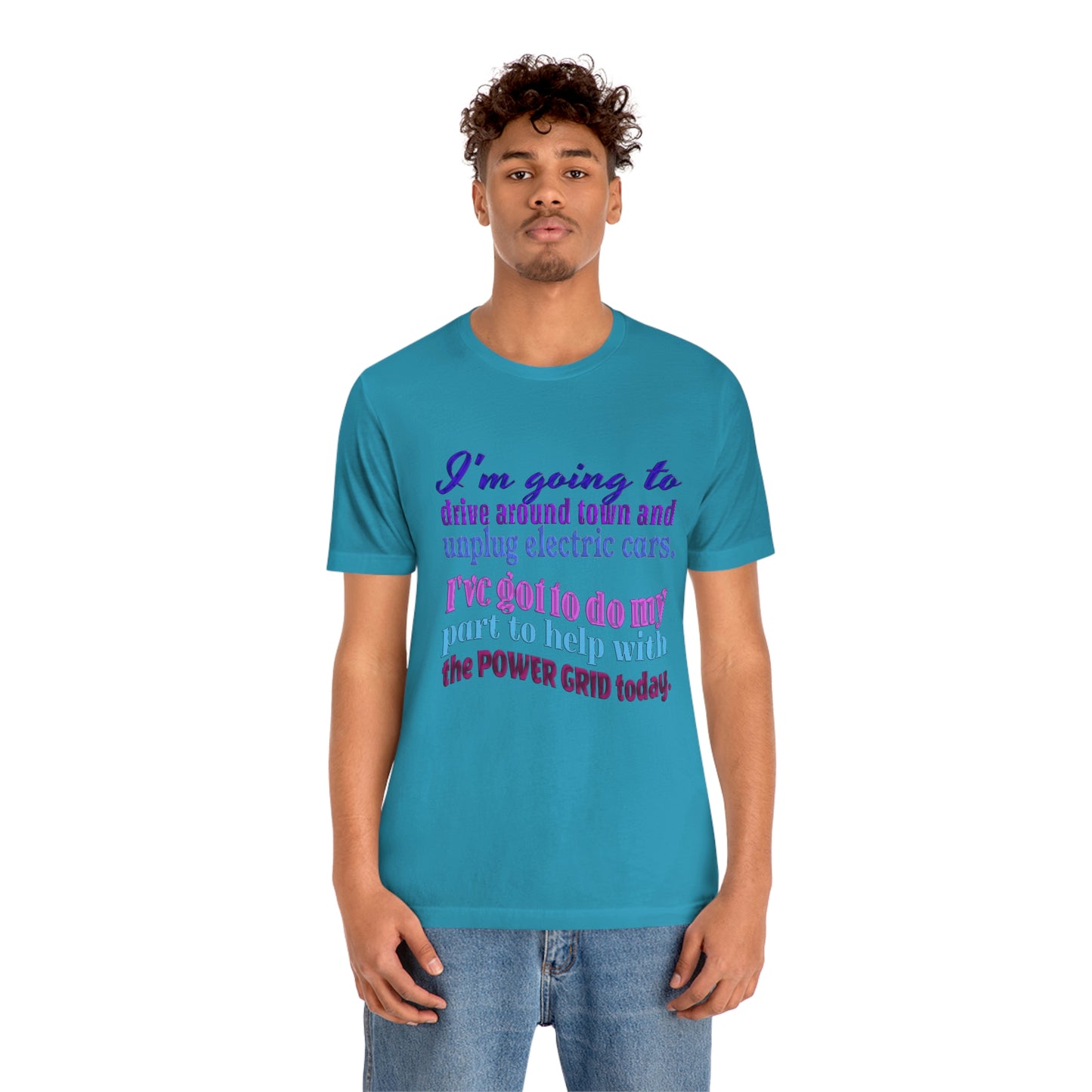 Humorous Short Sleeve T-Shirt - I'm going to drive around town and unplug electric cars. I've got to do my part to help with the power grid today