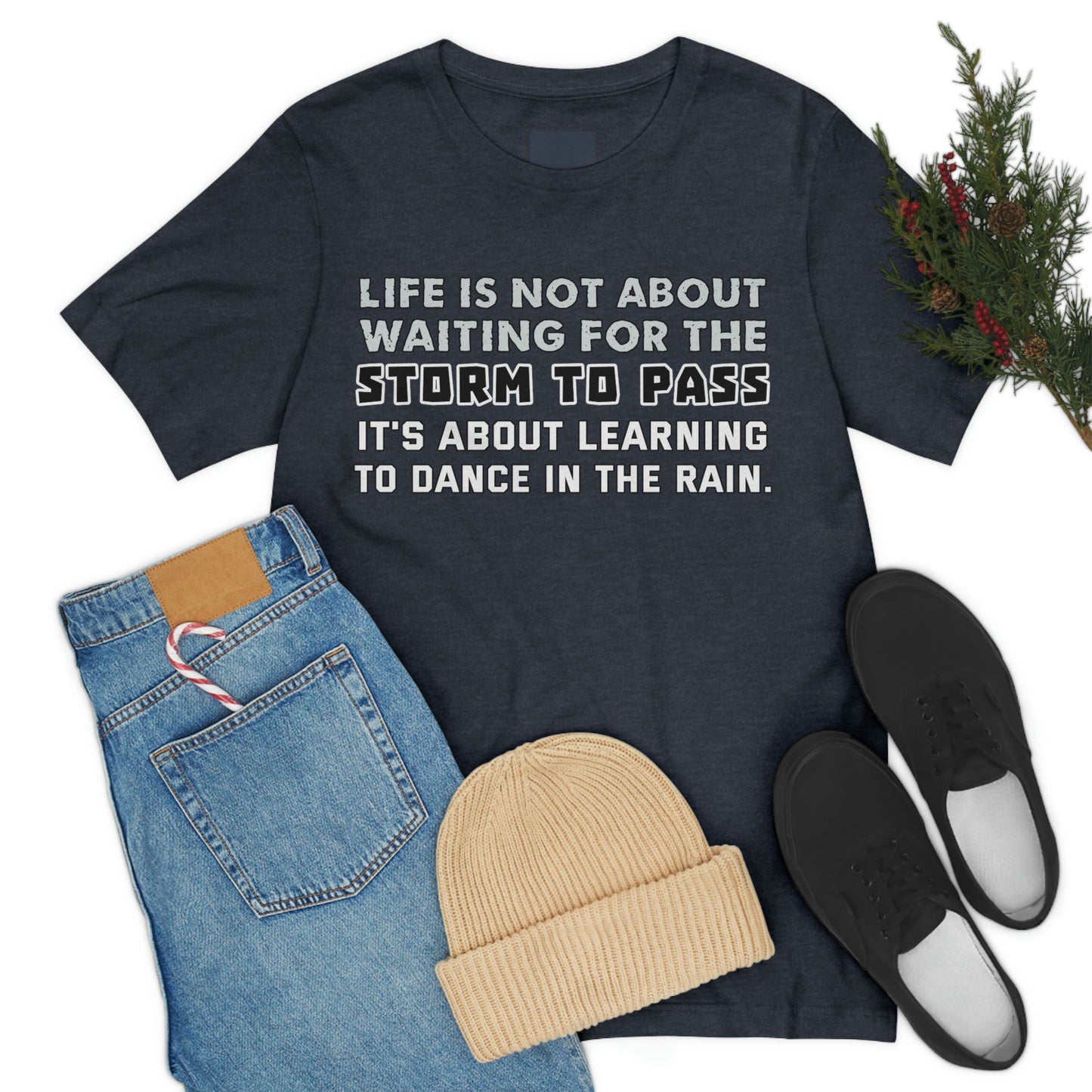 Motivational Short Sleeve T-Shirt - Life is not about waiting for the storm to pass, it's about learning to dance in the rain.