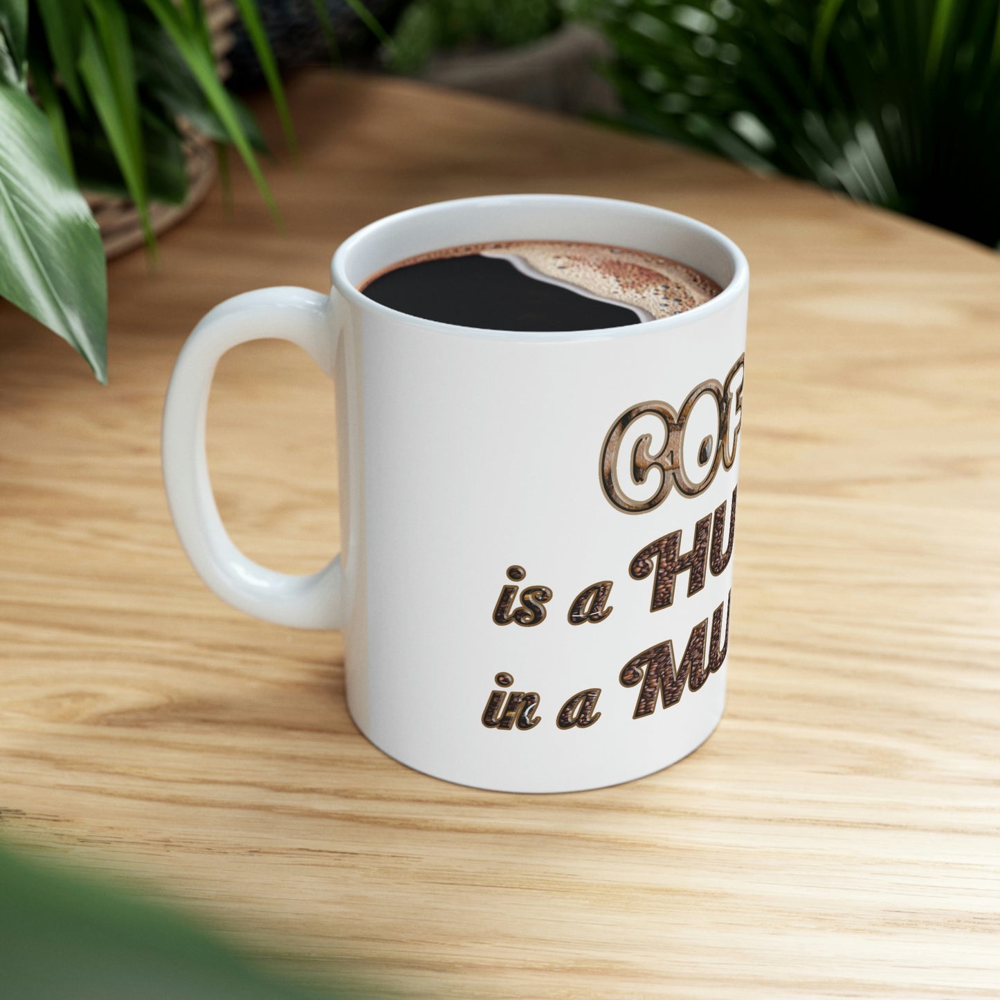 Coffee Mug - Coffee is a Hug in a Mug.