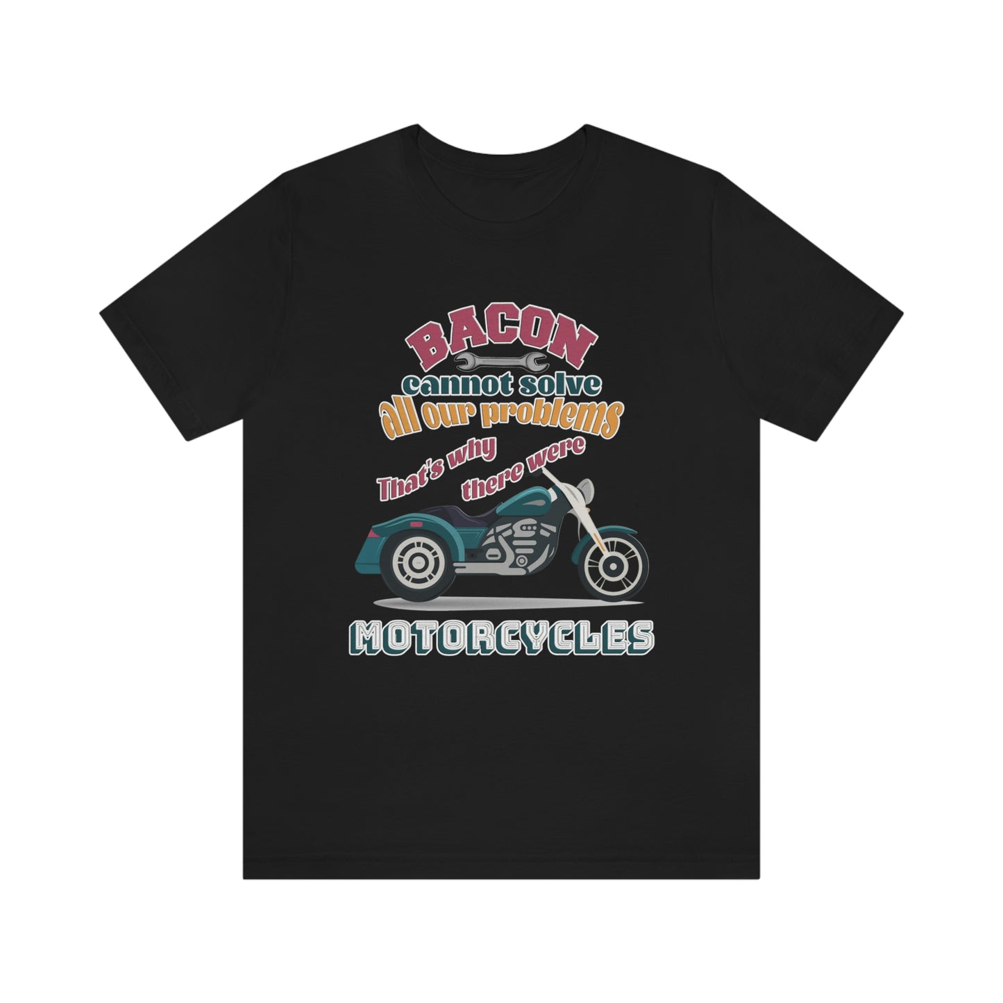 Motorcycle Short Sleeve T-Shirt - Bacon cannot solve all our problems. That's why there were motorcycles. Bacon shirt, Motorcycle shirt, Rider Shirt, Biker Shirt, Gift for Rider, Gift for Biker, Gift for Dad, Gift for Friend