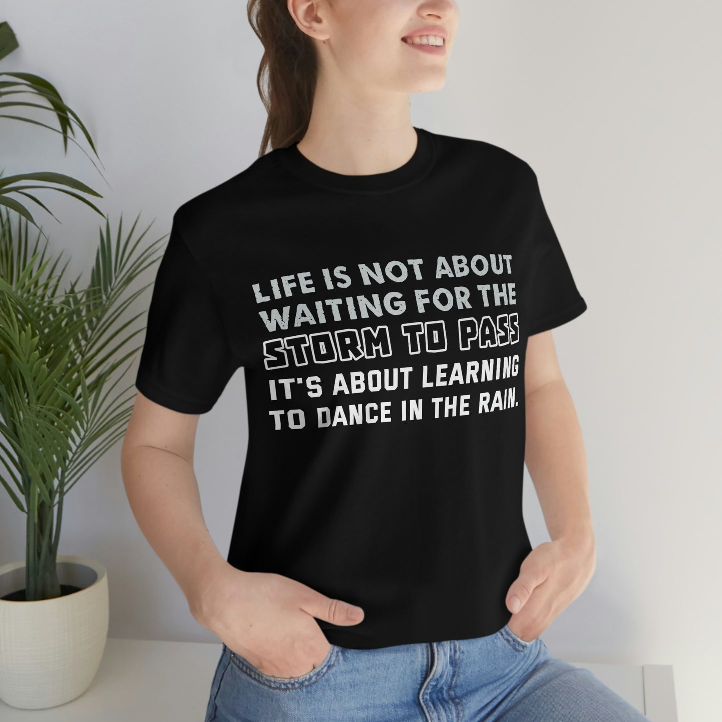 Motivational Short Sleeve T-Shirt - Life is not about waiting for the storm to pass, it's about learning to dance in the rain.