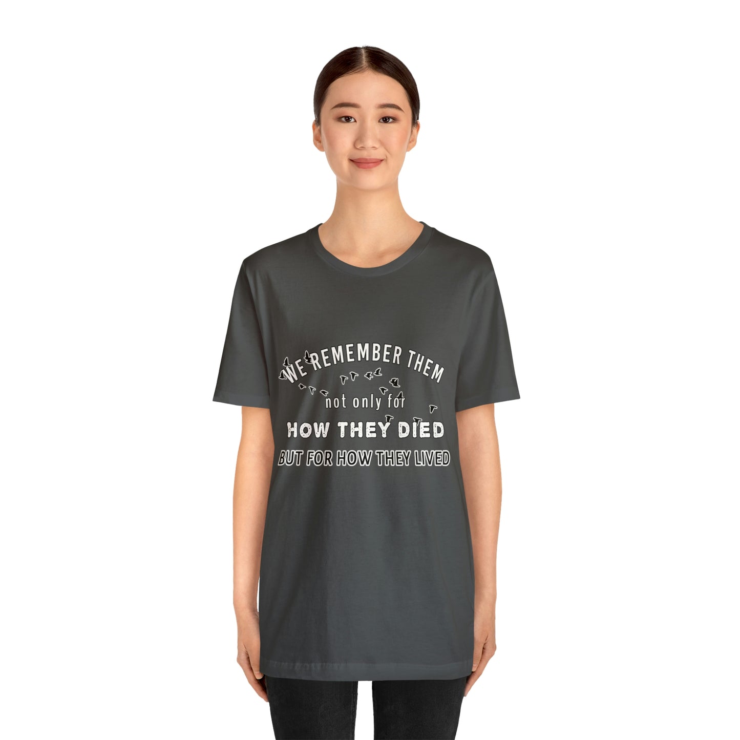 Memorial Day Short Sleeve T-Shirt - We remember them not only for how they died, but for how they lived.