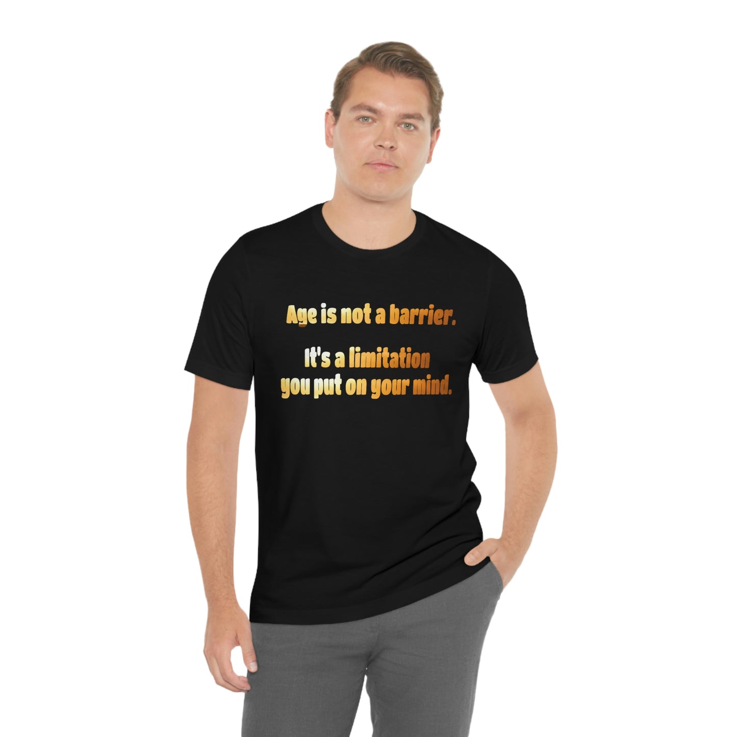 Life Quotes Short Sleeve T-Shirt - Age is not a Barrier, it's a limitation you put on your mind.