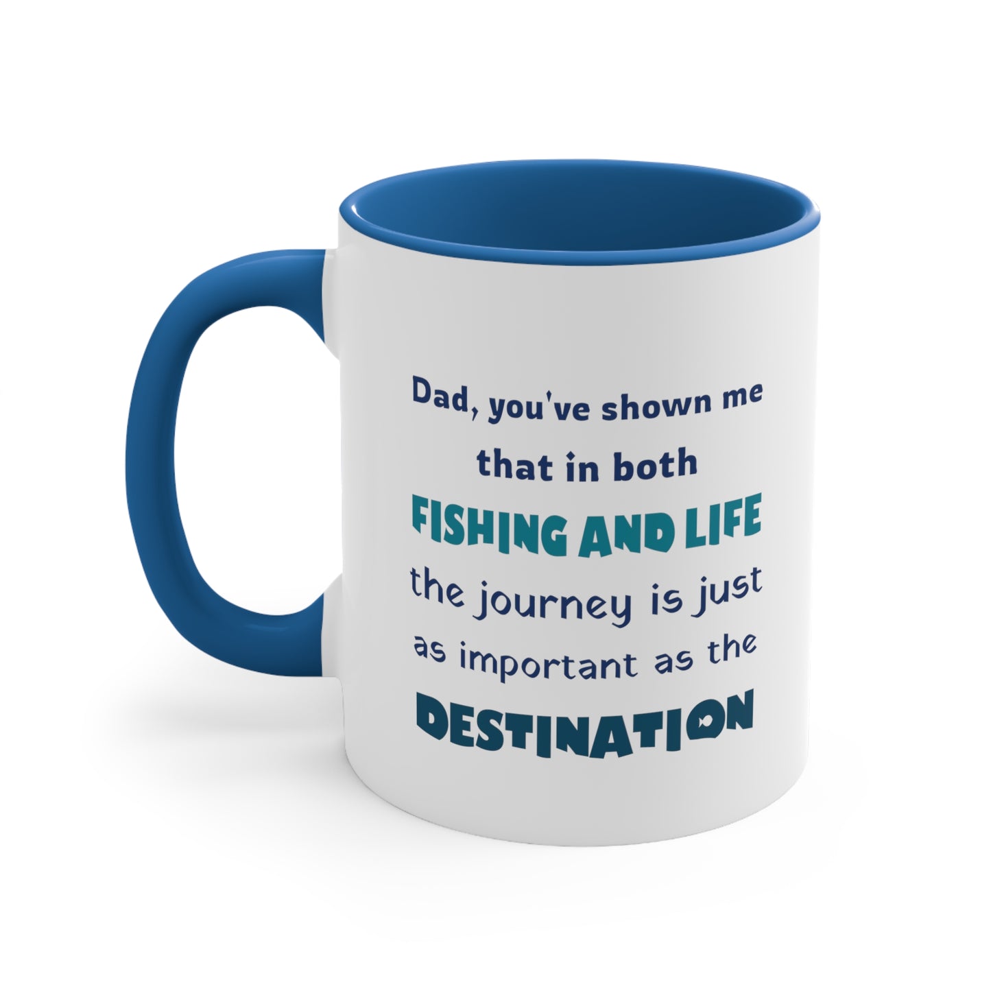 Father's Day Coffee Mug - Dad, you've shown me that in both fishing and life, the journey is just as important as the destination.