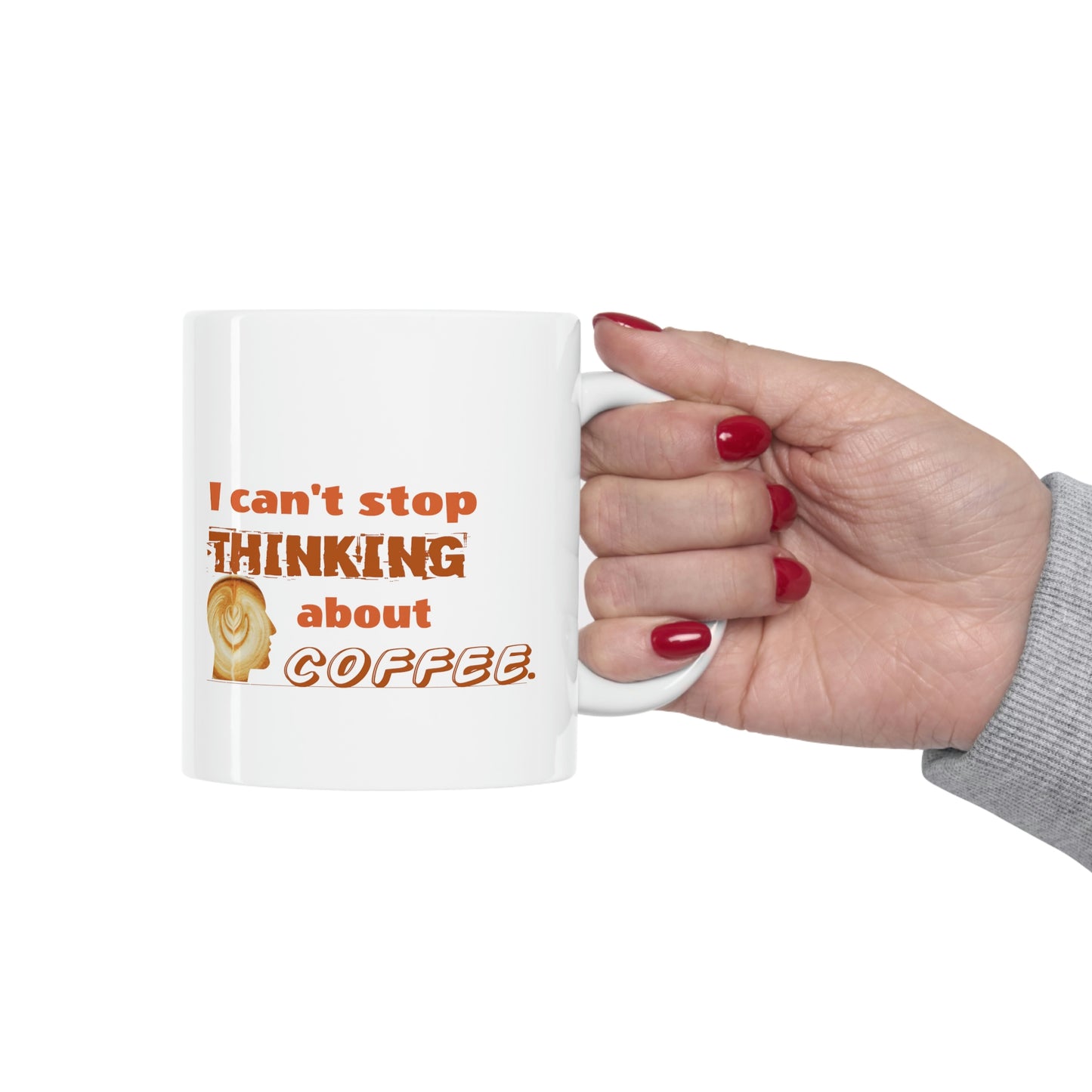 Coffee Mug - I Can't Stop Thinking About Coffee