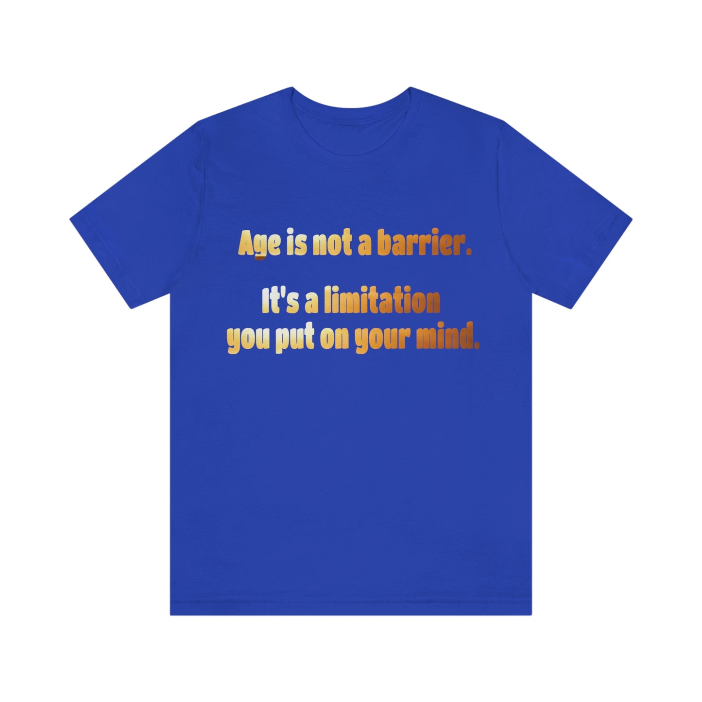 Life Quotes Short Sleeve T-Shirt - Age is not a Barrier, it's a limitation you put on your mind.