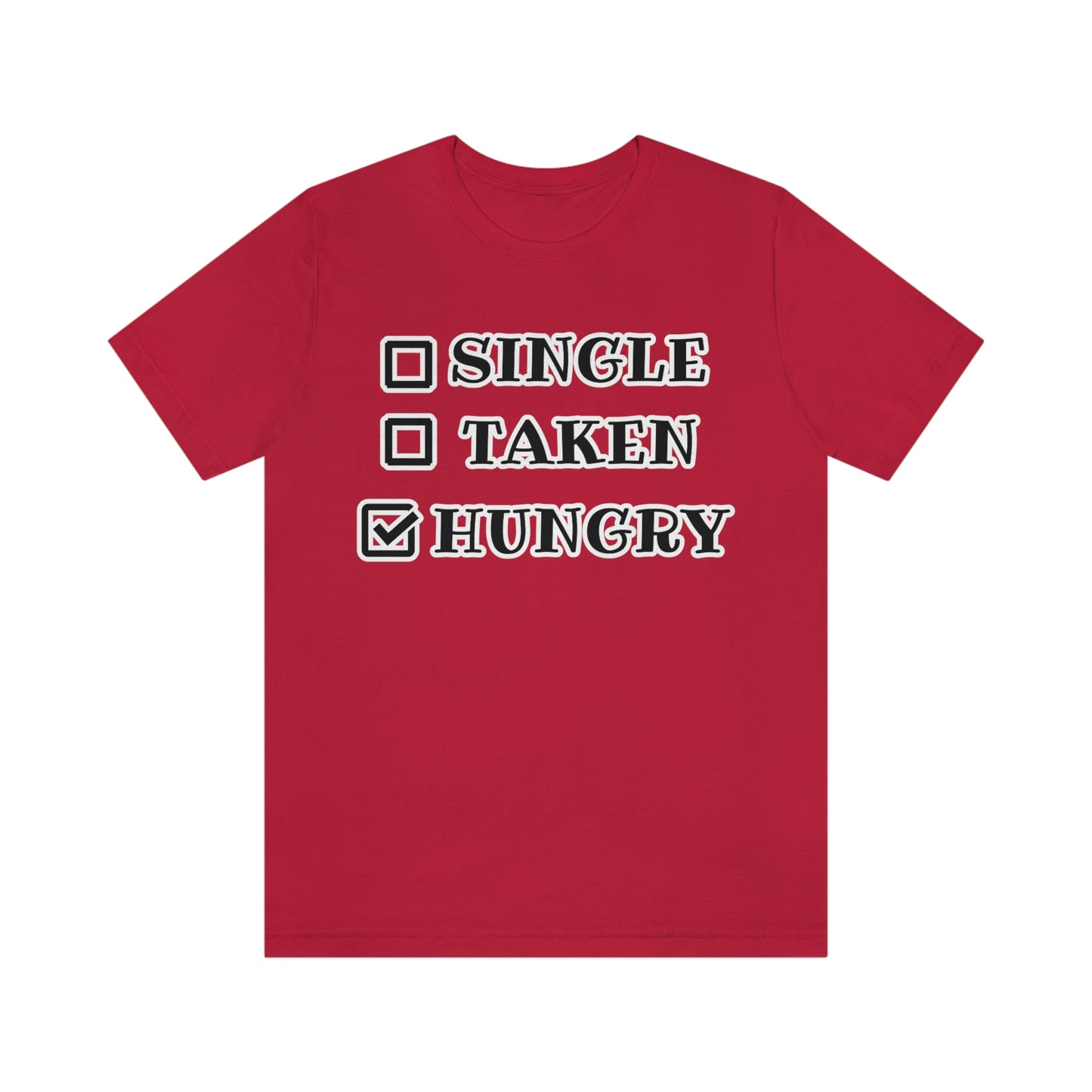 T-Shirt - Single Taken Hungry This Months Special 20% Off at Checkout