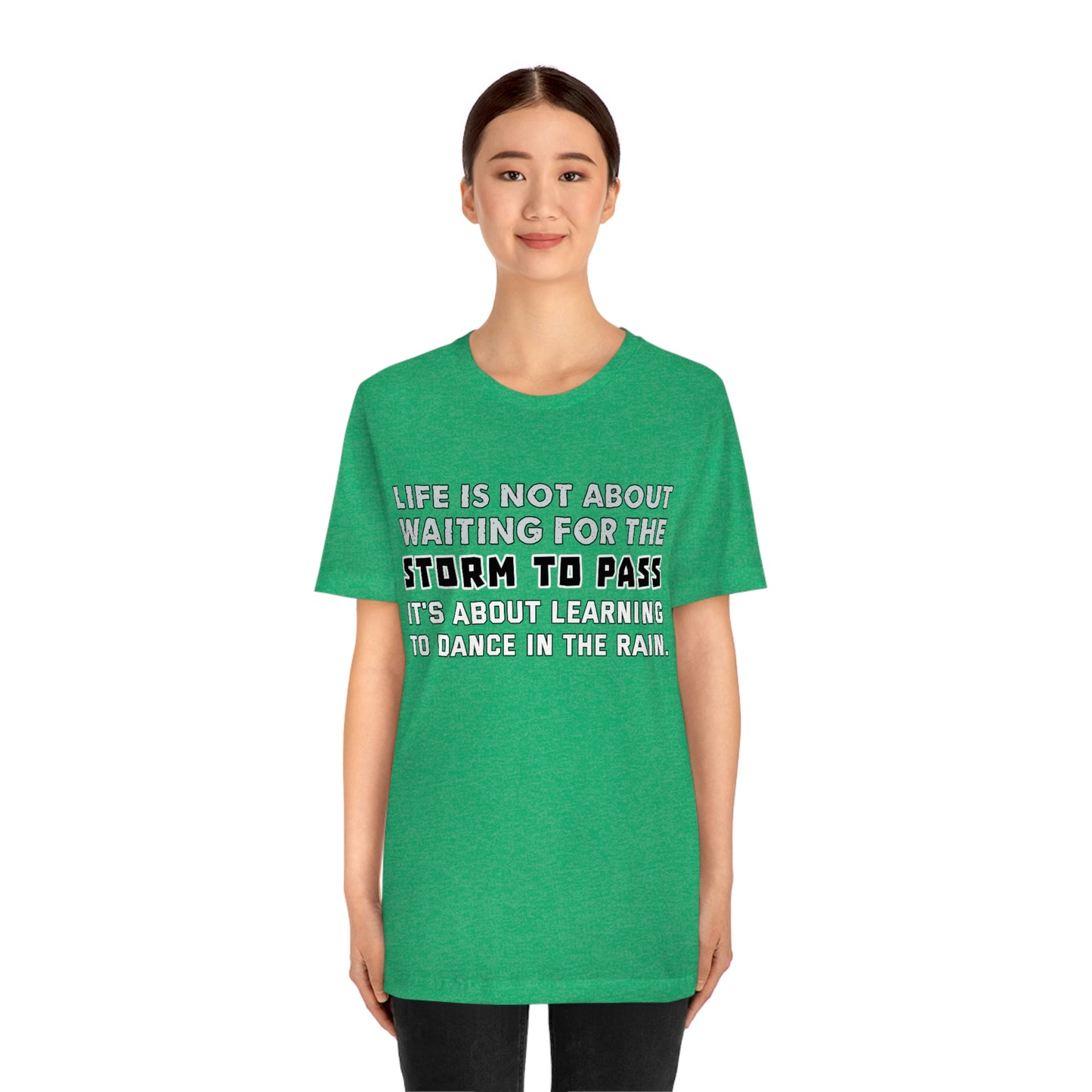 Motivational Short Sleeve T-Shirt - Life is not about waiting for the storm to pass, it's about learning to dance in the rain.